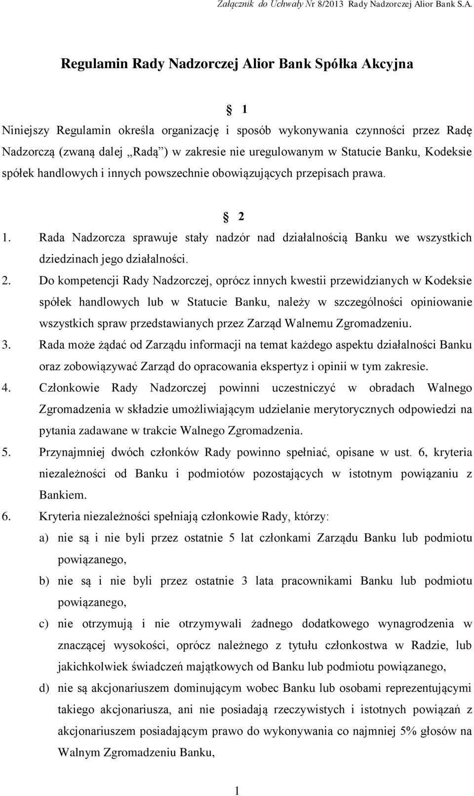 Rada Nadzorcza sprawuje stały nadzór nad działalnością Banku we wszystkich dziedzinach jego działalności. 2.