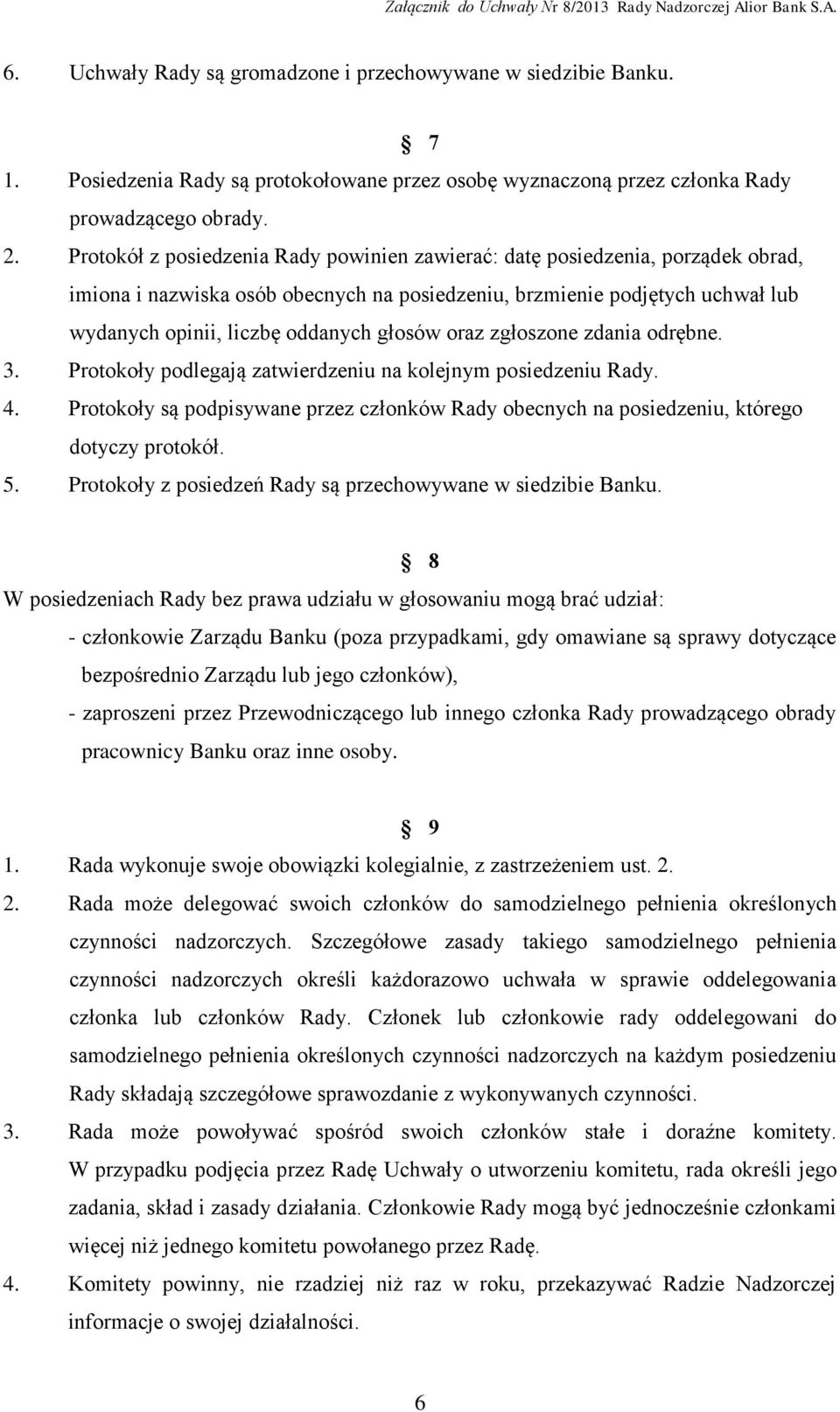 oraz zgłoszone zdania odrębne. 3. Protokoły podlegają zatwierdzeniu na kolejnym posiedzeniu Rady. 4. Protokoły są podpisywane przez członków Rady obecnych na posiedzeniu, którego dotyczy protokół. 5.