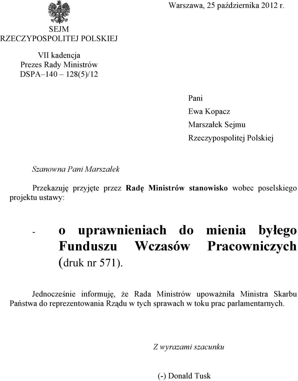 Polskiej Szanowna Pani Marszałek Przekazuję przyjęte przez Radę Ministrów stanowisko wobec poselskiego projektu ustawy: - o uprawnieniach