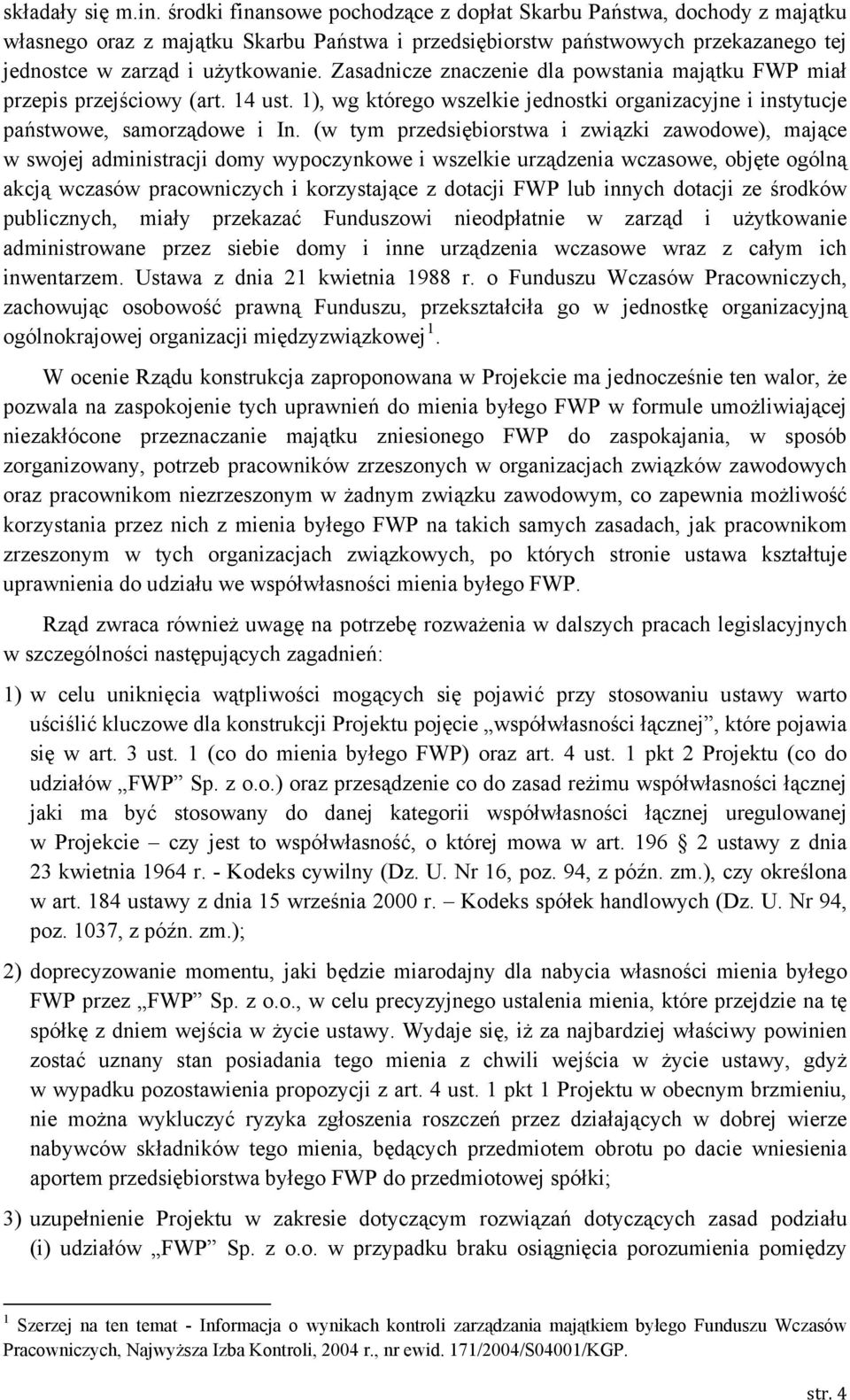 Zasadnicze znaczenie dla powstania majątku FWP miał przepis przejściowy (art. 14 ust. 1), wg którego wszelkie jednostki organizacyjne i instytucje państwowe, samorządowe i In.