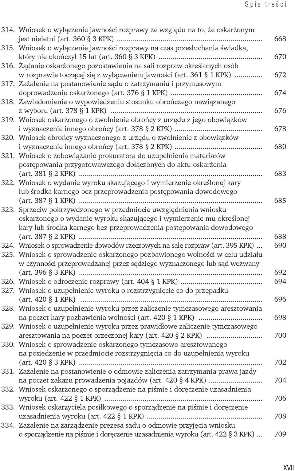 Żądanie oskarżonego pozostawienia na sali rozpraw określonych osób w rozprawie toczącej się z wyłączeniem jawności (art. 361 1 KPK)... 672 317.