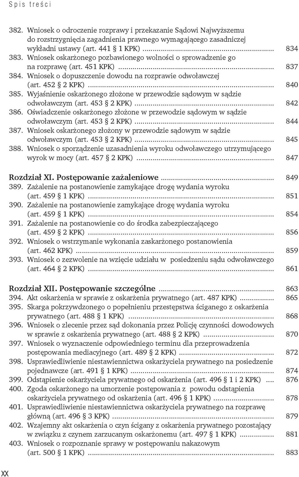 Wyjaśnienie oskarżonego złożone w przewodzie sądowym w sądzie odwoławczym (art. 453 2 KPK)... 842 386. Oświadczenie oskarżonego złożone w przewodzie sądowym w sądzie odwoławczym (art. 453 2 KPK)... 844 387.