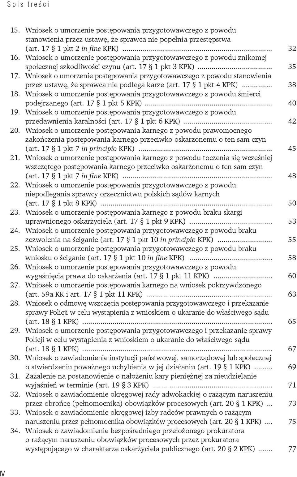 Wniosek o umorzenie postępowania przygotowawczego z powodu stanowienia przez ustawę, że sprawca nie podlega karze (art. 17 1 pkt 4 KPK)... 38 18.