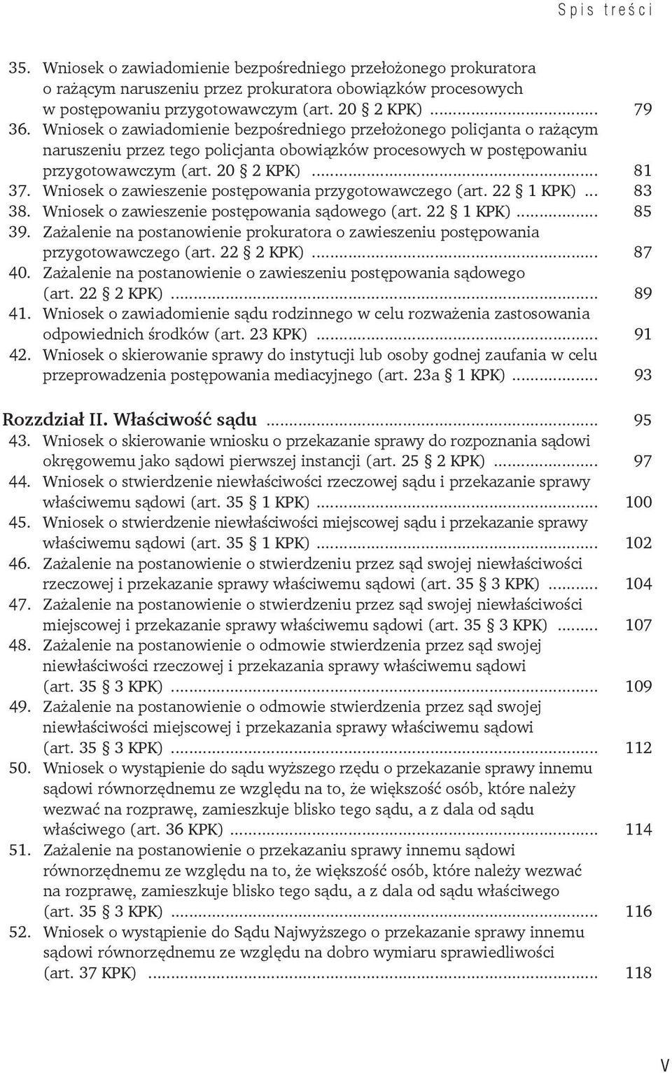 Wniosek o zawieszenie postępowania przygotowawczego (art. 22 1 KPK)... 83 38. Wniosek o zawieszenie postępowania sądowego (art. 22 1 KPK)... 85 39.