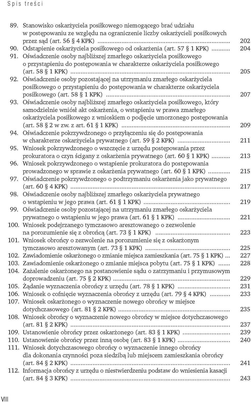 Oświadczenie osoby najbliższej zmarłego oskarżyciela posiłkowego o przystąpieniu do postępowania w charakterze oskarżyciela posiłkowego (art. 58 1 KPK)... 205 92.