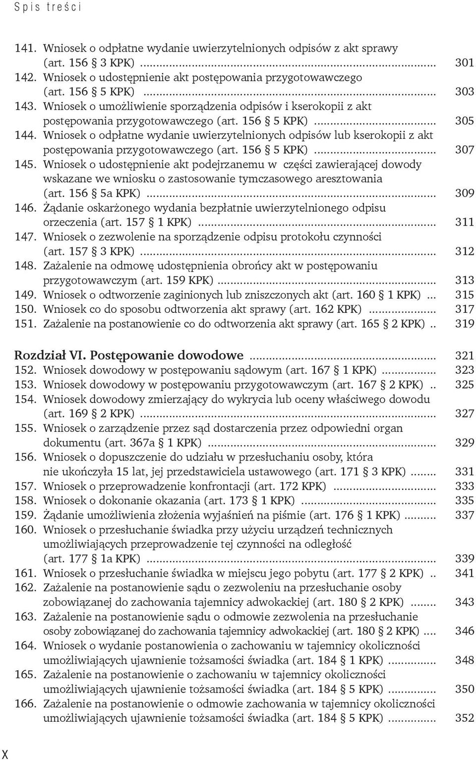 Wniosek o odpłatne wydanie uwierzytelnionych odpisów lub kserokopii z akt postępowania przygotowawczego (art. 156 5 KPK)... 307 145.