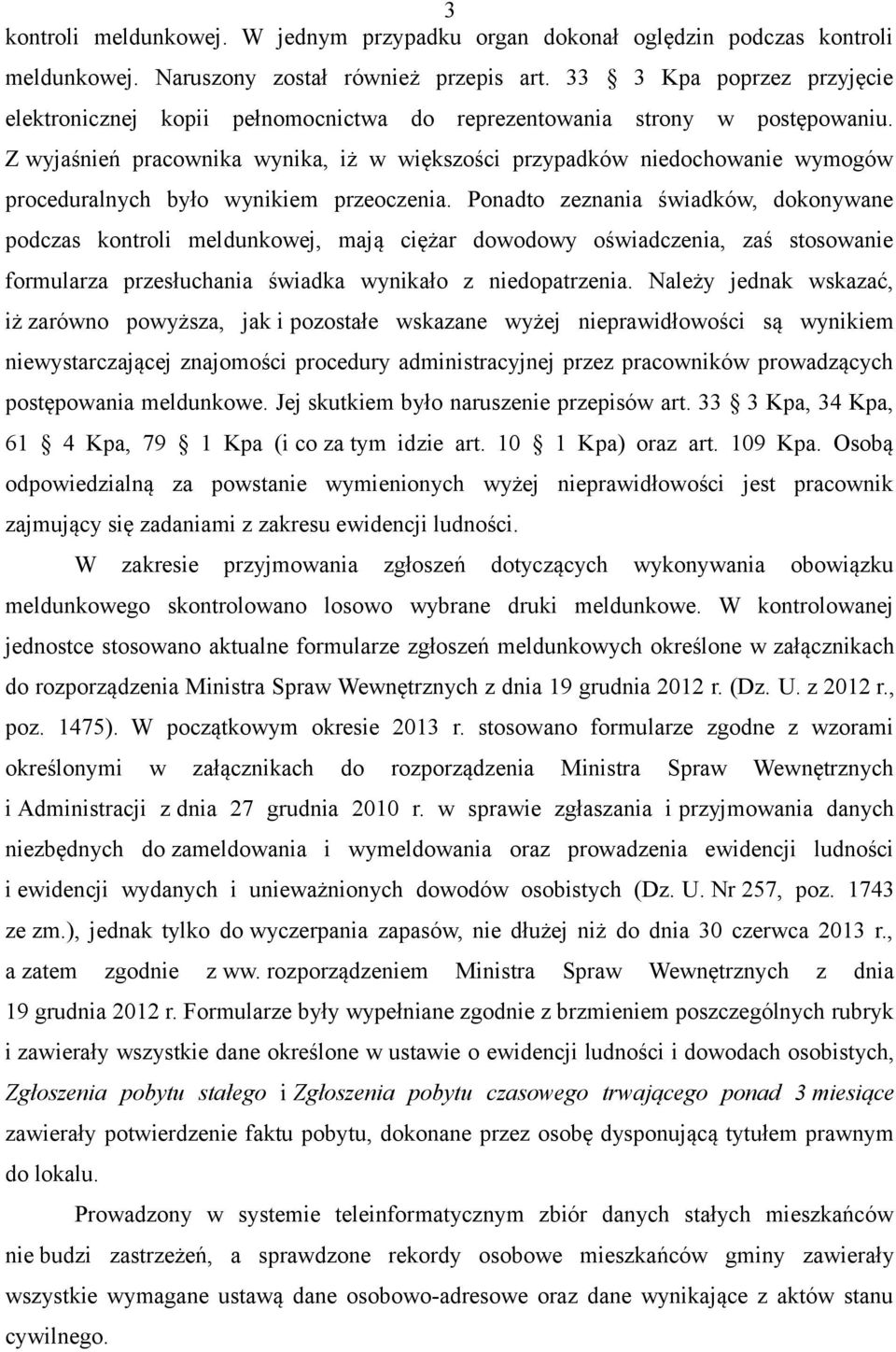 Z wyjaśnień pracownika wynika, iż w większości przypadków niedochowanie wymogów proceduralnych było wynikiem przeoczenia.