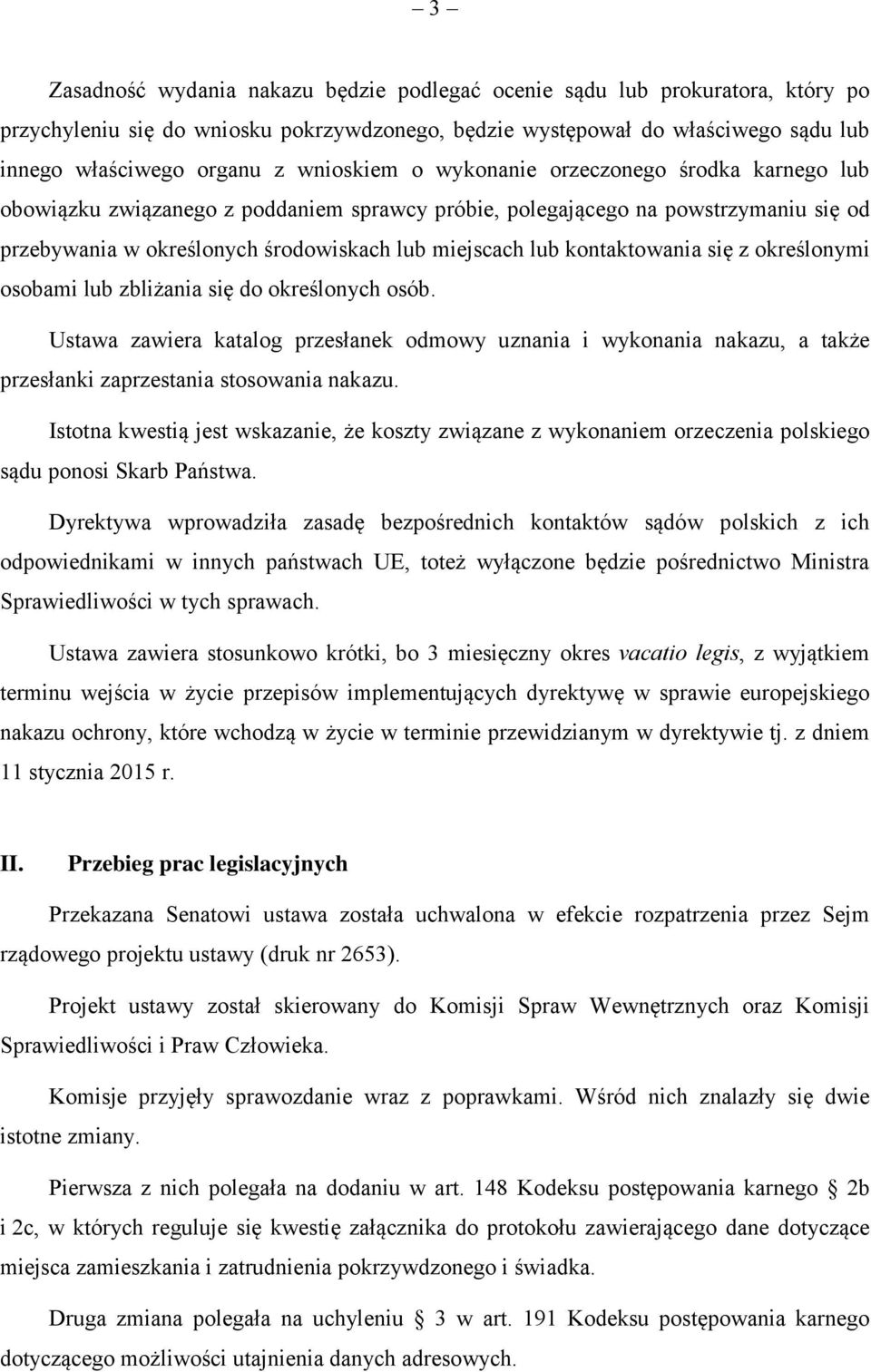 kontaktowania się z określonymi osobami lub zbliżania się do określonych osób. Ustawa zawiera katalog przesłanek odmowy uznania i wykonania nakazu, a także przesłanki zaprzestania stosowania nakazu.