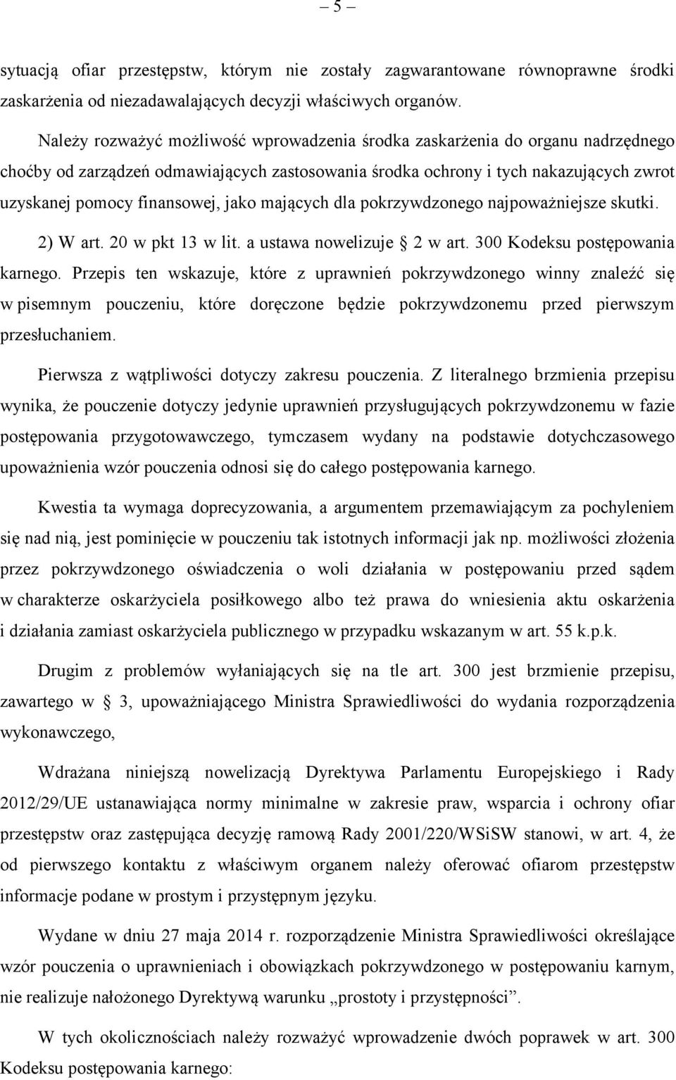 jako mających dla pokrzywdzonego najpoważniejsze skutki. 2) W art. 20 w pkt 13 w lit. a ustawa nowelizuje 2 w art. 300 Kodeksu postępowania karnego.