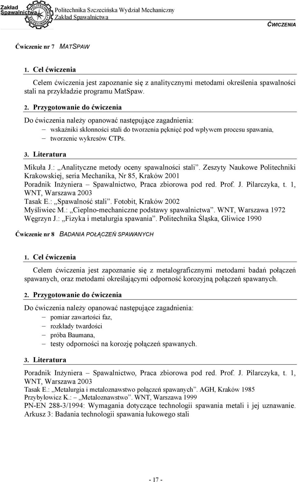 Literatura Mikuła J.: Analityczne metody oceny spawalności stali. Zeszyty Naukowe Politechniki Krakowskiej, seria Mechanika, Nr 85, Kraków 2001 Poradnik Inżyniera Spawalnictwo, Praca zbiorowa pod red.