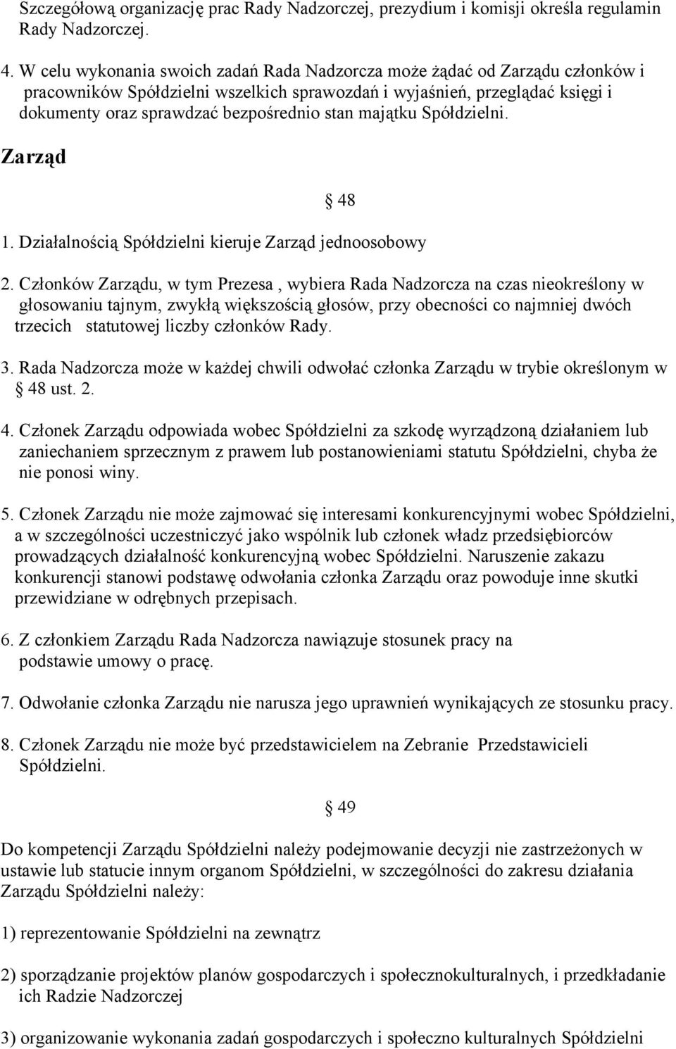 majątku Spółdzielni. Zarząd 48 1. Działalnością Spółdzielni kieruje Zarząd jednoosobowy 2.