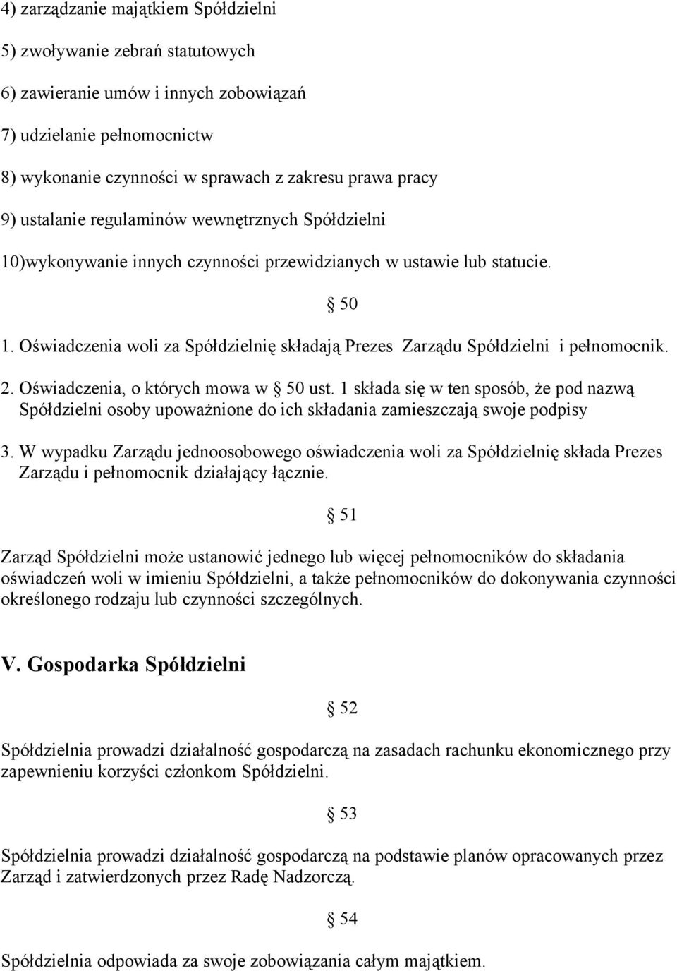 Oświadczenia woli za Spółdzielnię składają Prezes Zarządu Spółdzielni i pełnomocnik. 2. Oświadczenia, o których mowa w 50 ust.