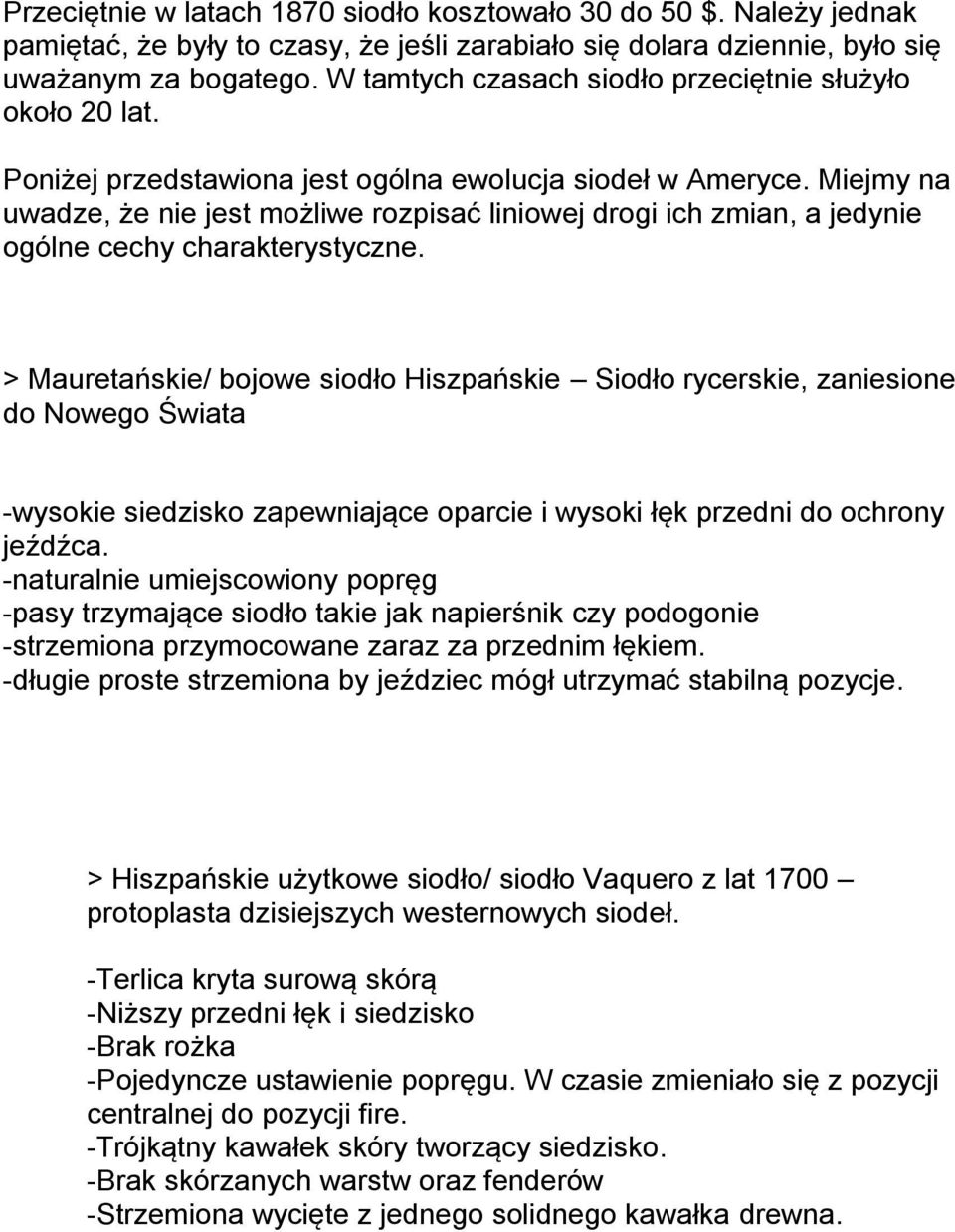 Miejmy na uwadze, że nie jest możliwe rozpisać liniowej drogi ich zmian, a jedynie ogólne cechy charakterystyczne.