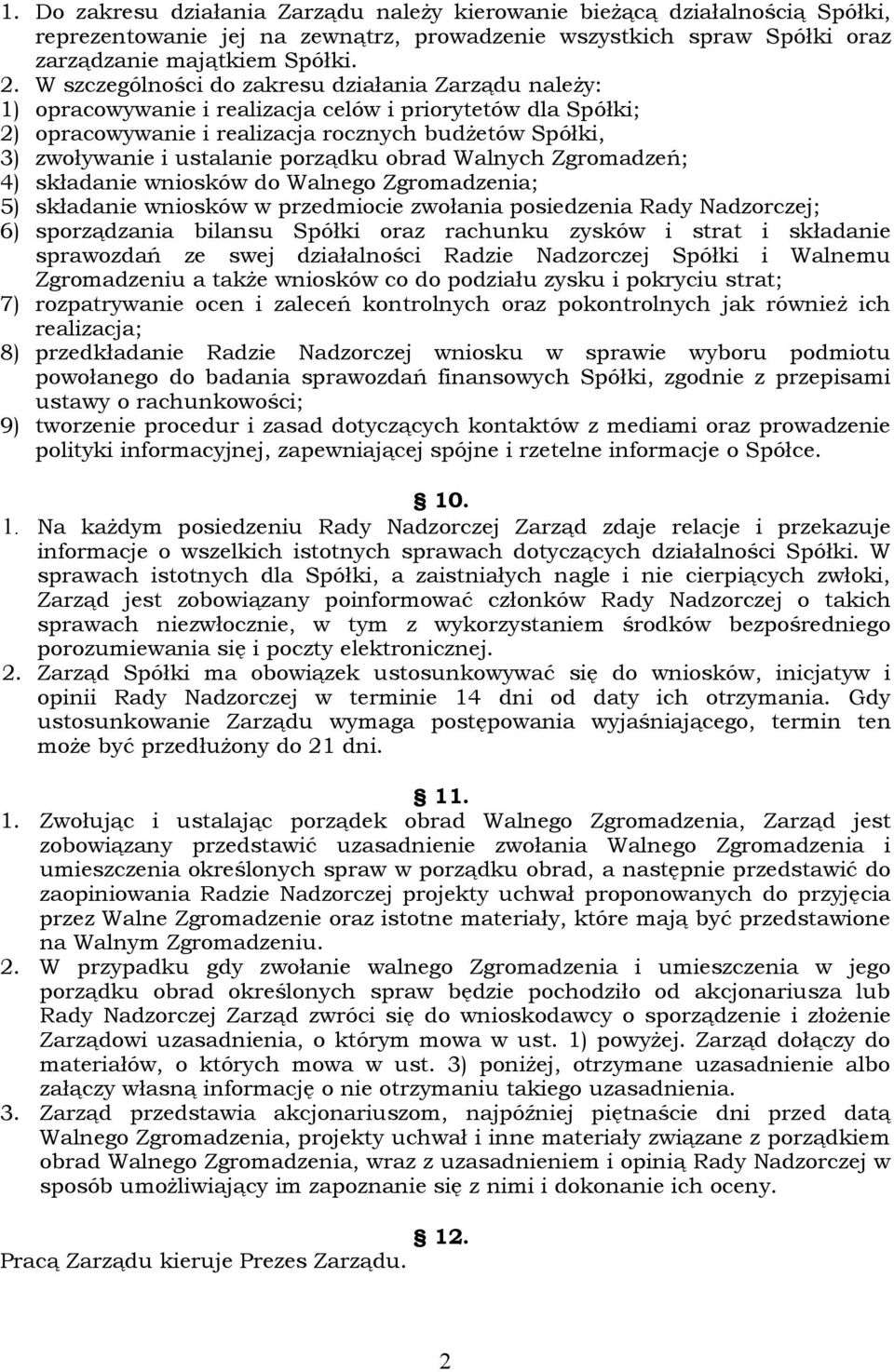 porządku obrad Walnych Zgromadzeń; 4) składanie wniosków do Walnego Zgromadzenia; 5) składanie wniosków w przedmiocie zwołania posiedzenia Rady Nadzorczej; 6) sporządzania bilansu Spółki oraz