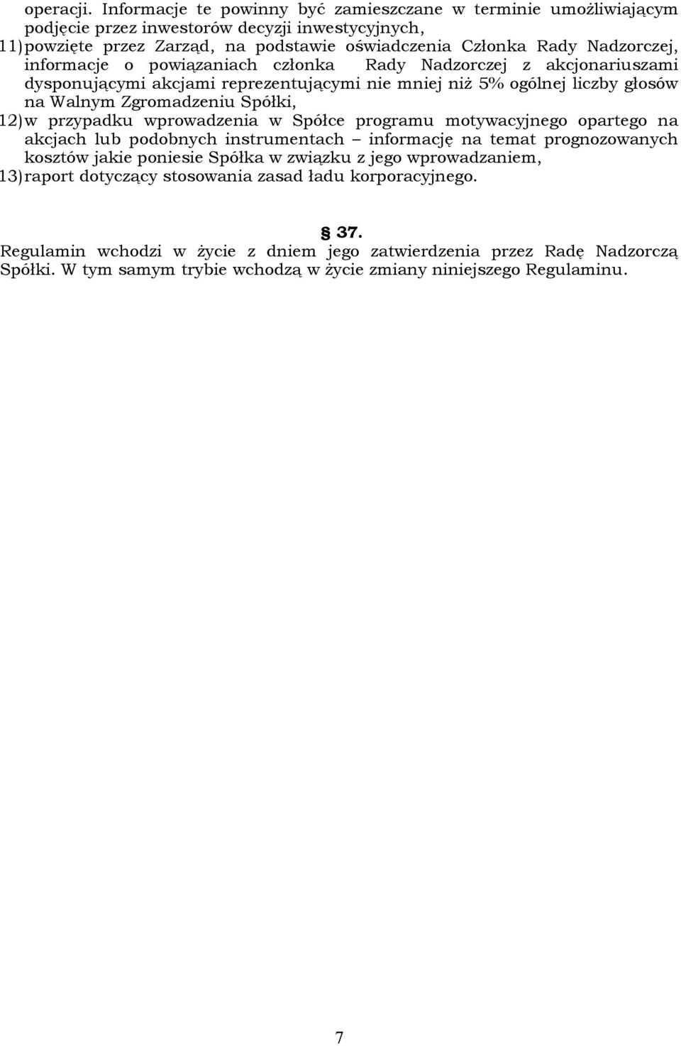 informacje o powiązaniach członka Rady Nadzorczej z akcjonariuszami dysponującymi akcjami reprezentującymi nie mniej niż 5% ogólnej liczby głosów na Walnym Zgromadzeniu Spółki, 12)w przypadku