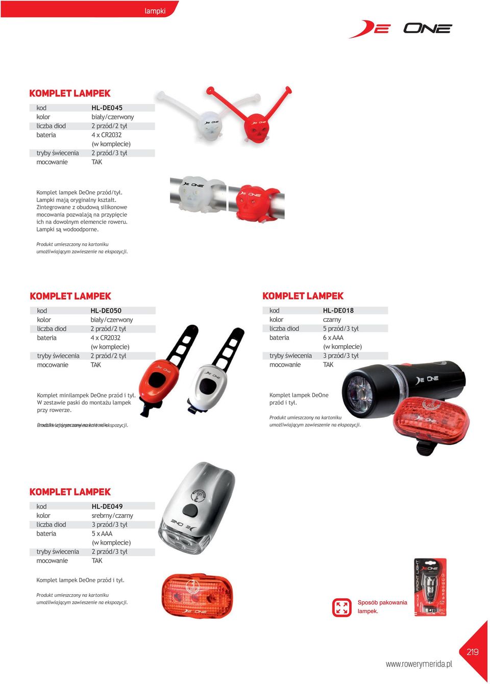 KOMPLET LAMPEK HL-DE050 biały/czerwony 2 przód/2 tył 4 x CR2032 2 przód/2 tył KOMPLET LAMPEK HL-DE018 5 przód/3 tył 6 x AAA 3 przód/3 tył Komplet minilampek DeOne przód i tył.