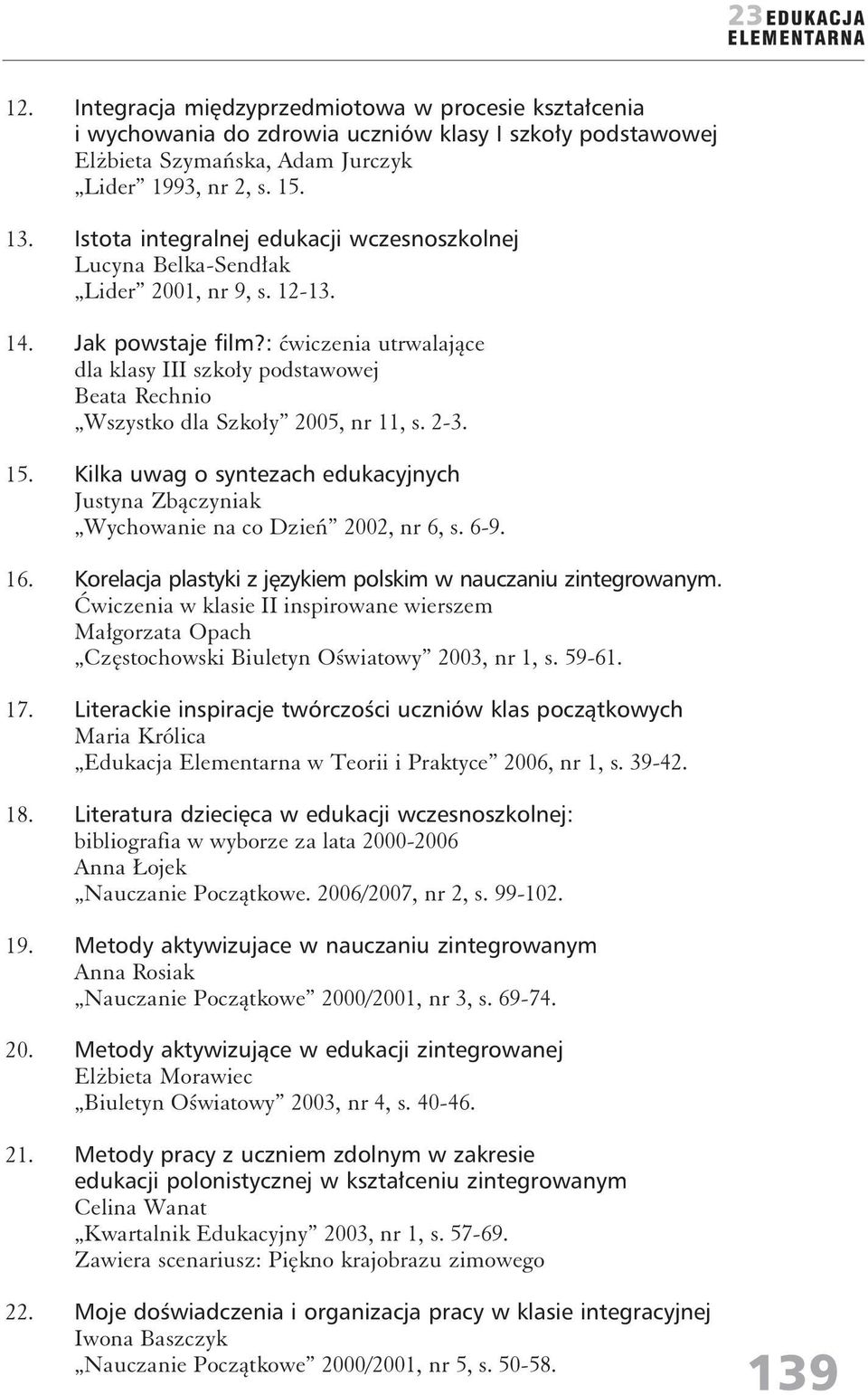 : ćwiczenia utrwalające dla klasy III szkoły podstawowej Beata Rechnio Wszystko dla Szkoły 2005, nr 11, s. 2-3. 15.