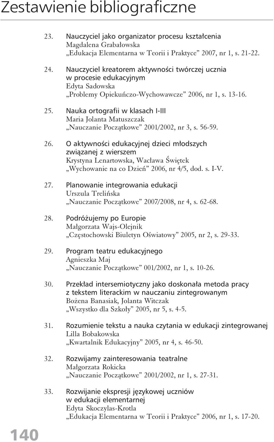 Nauka ortografii w klasach I-III Maria Jolanta Matuszczak Nauczanie Początkowe 2001/2002, nr 3, s. 56-59. 26.