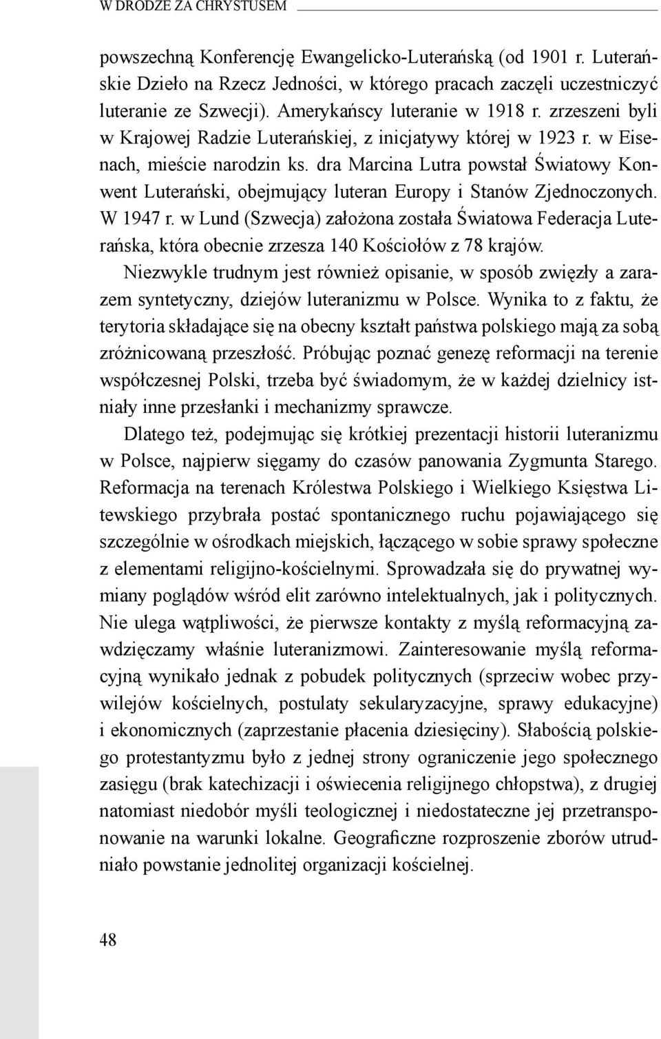 dra Marcina Lutra powstał Światowy Konwent Luterański, obejmujący luteran Europy i Stanów Zjednoczonych. W 1947 r.