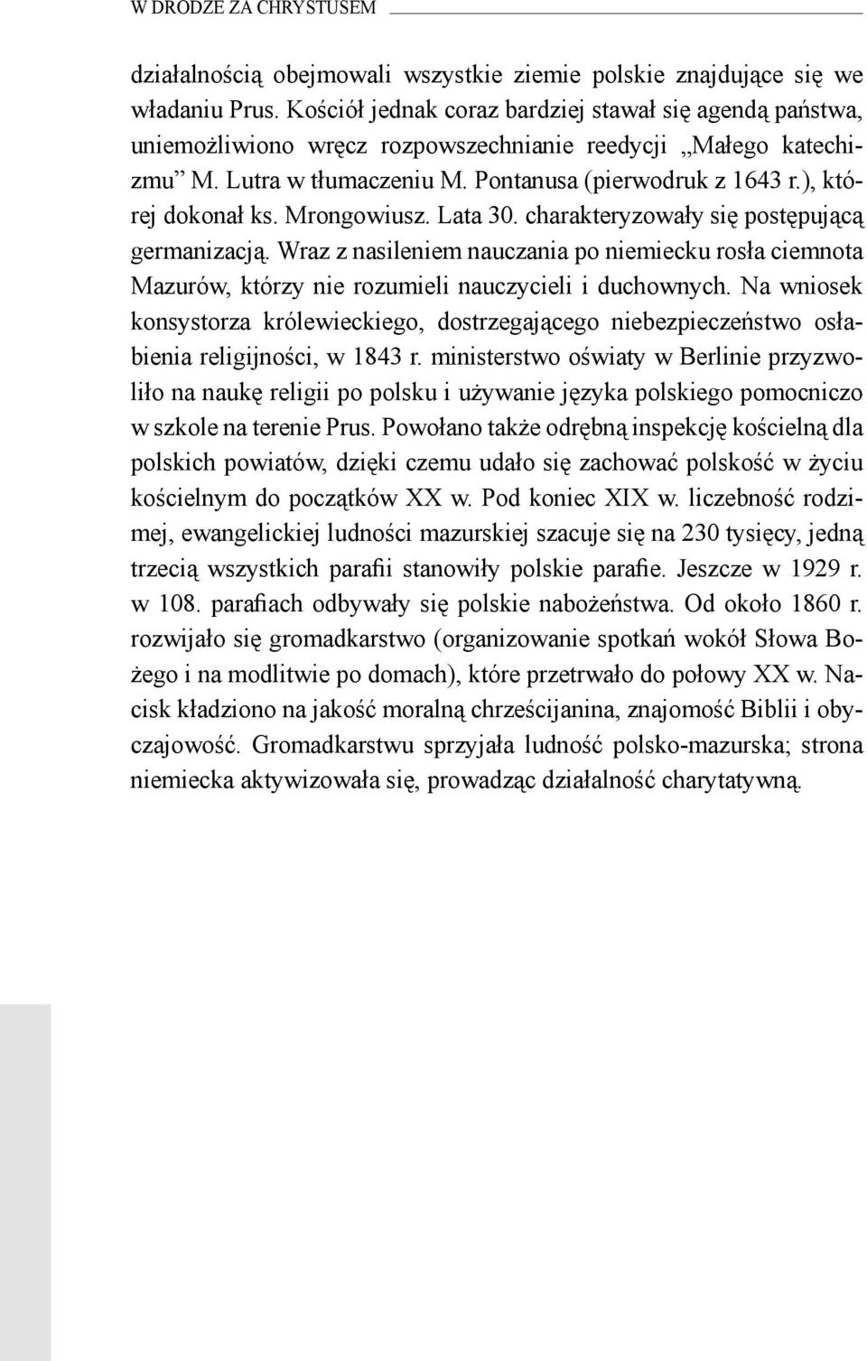 ), której dokonał ks. Mrongowiusz. Lata 30. charakteryzowały się postępującą germanizacją.