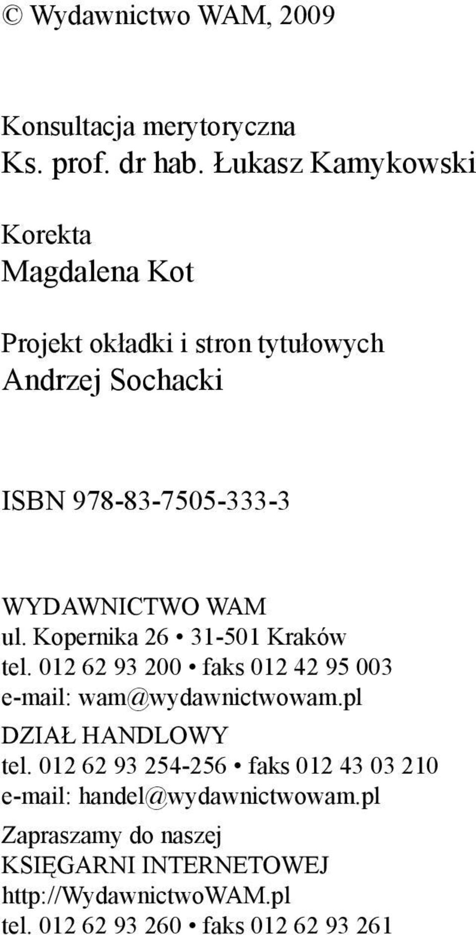 WYDAWNICTWO WAM ul. Kopernika 26 31-501 Kraków tel. 012 62 93 200 faks 012 42 95 003 e-mail: wam@wydawnictwowam.