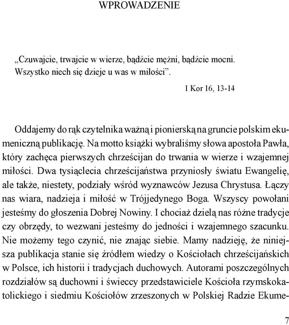 Na motto książki wybraliśmy słowa apostoła Pawła, który zachęca pierwszych chrześcijan do trwania w wierze i wzajemnej miłości.