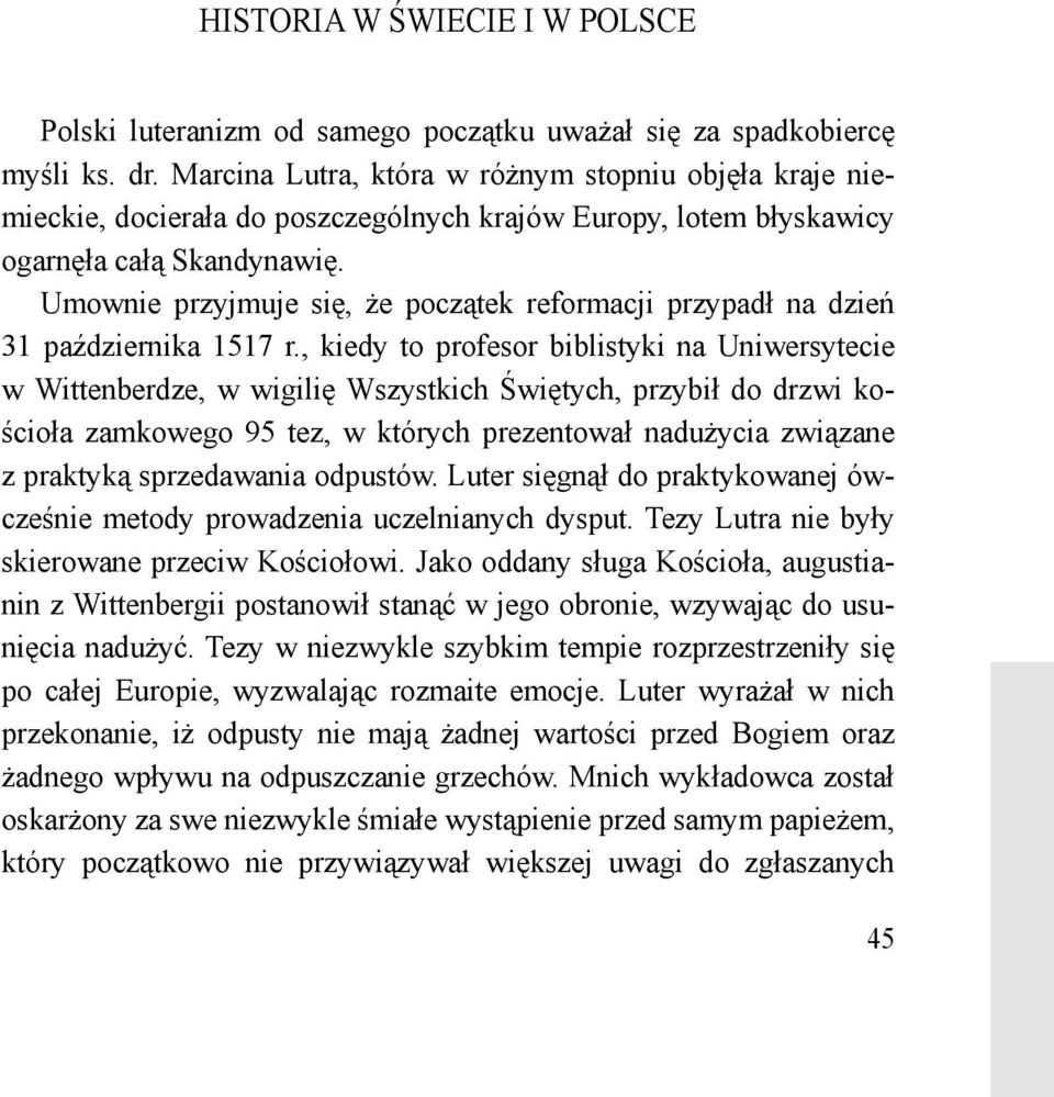 Umownie przyjmuje się, że początek reformacji przypadł na dzień 31 października 1517 r.