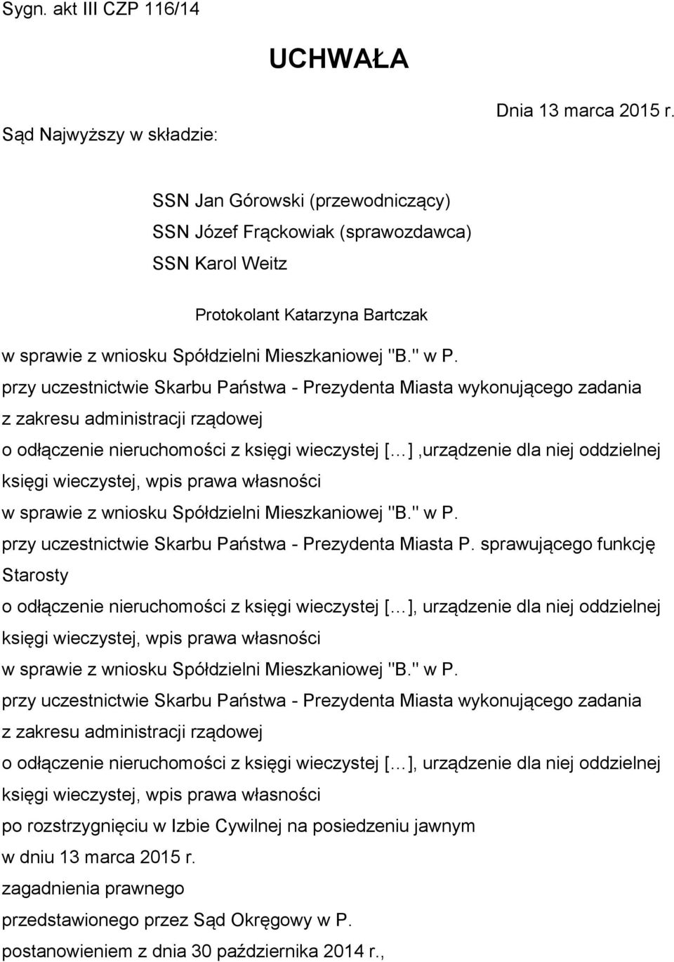 przy uczestnictwie Skarbu Państwa - Prezydenta Miasta wykonującego zadania z zakresu administracji rządowej o odłączenie nieruchomości z księgi wieczystej [ ],urządzenie dla niej oddzielnej księgi