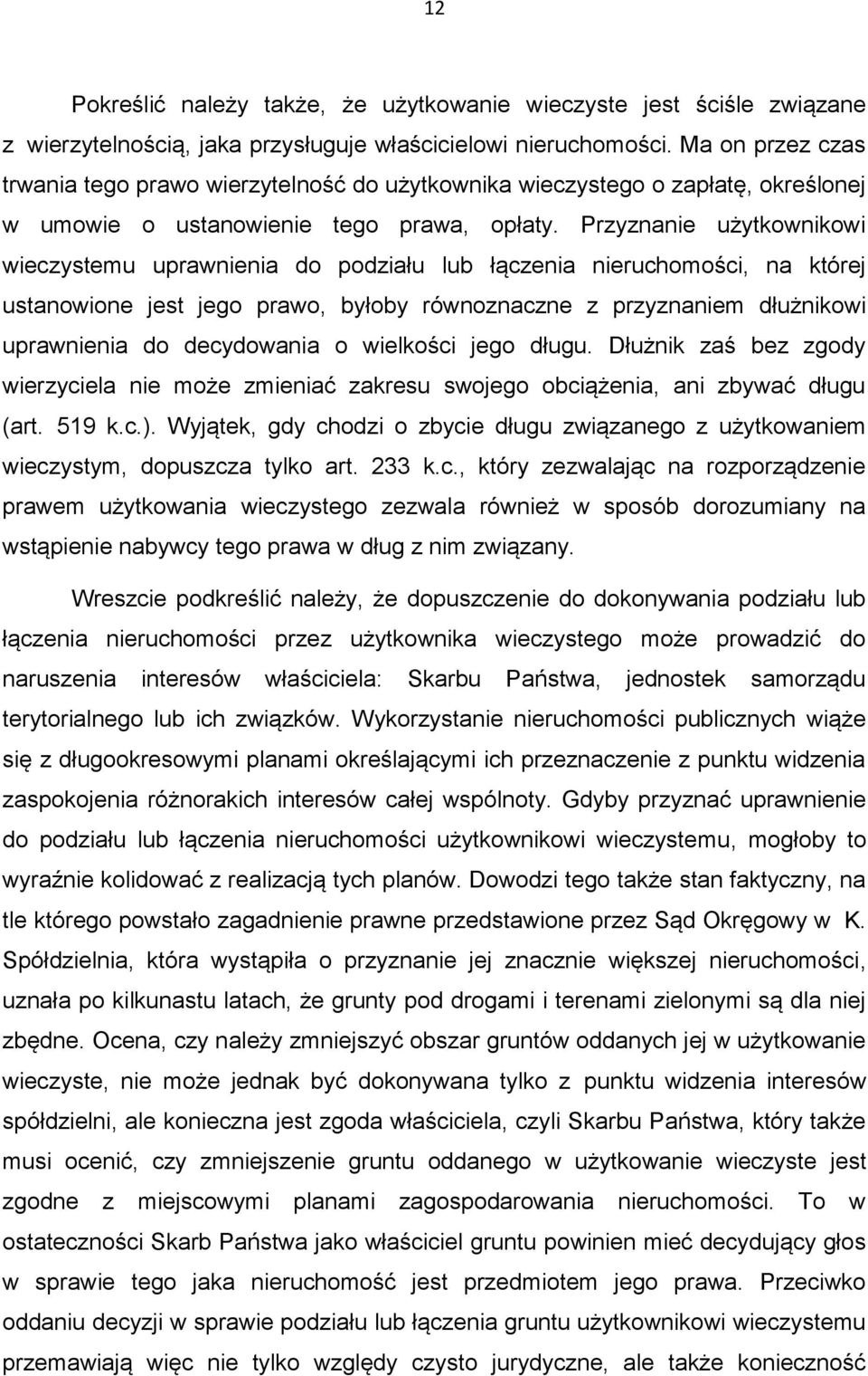 Przyznanie użytkownikowi wieczystemu uprawnienia do podziału lub łączenia nieruchomości, na której ustanowione jest jego prawo, byłoby równoznaczne z przyznaniem dłużnikowi uprawnienia do decydowania