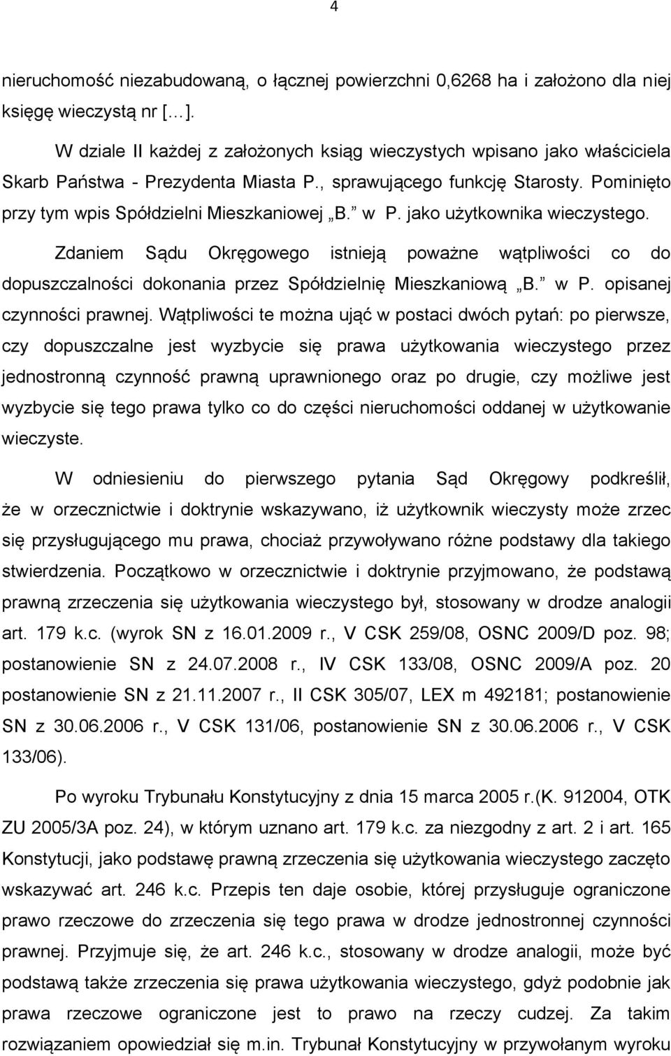 w P. jako użytkownika wieczystego. Zdaniem Sądu Okręgowego istnieją poważne wątpliwości co do dopuszczalności dokonania przez Spółdzielnię Mieszkaniową B. w P. opisanej czynności prawnej.