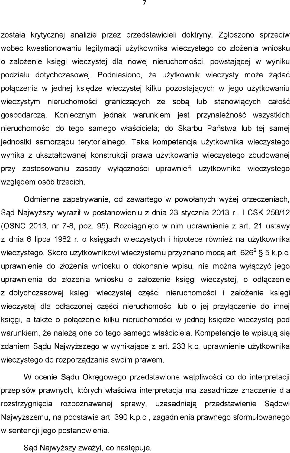 Podniesiono, że użytkownik wieczysty może żądać połączenia w jednej księdze wieczystej kilku pozostających w jego użytkowaniu wieczystym nieruchomości graniczących ze sobą lub stanowiących całość