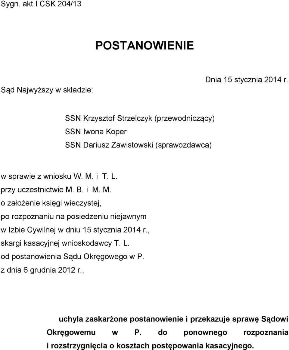 i M. M. o założenie księgi wieczystej, po rozpoznaniu na posiedzeniu niejawnym w Izbie Cywilnej w dniu 15 stycznia 2014 r.