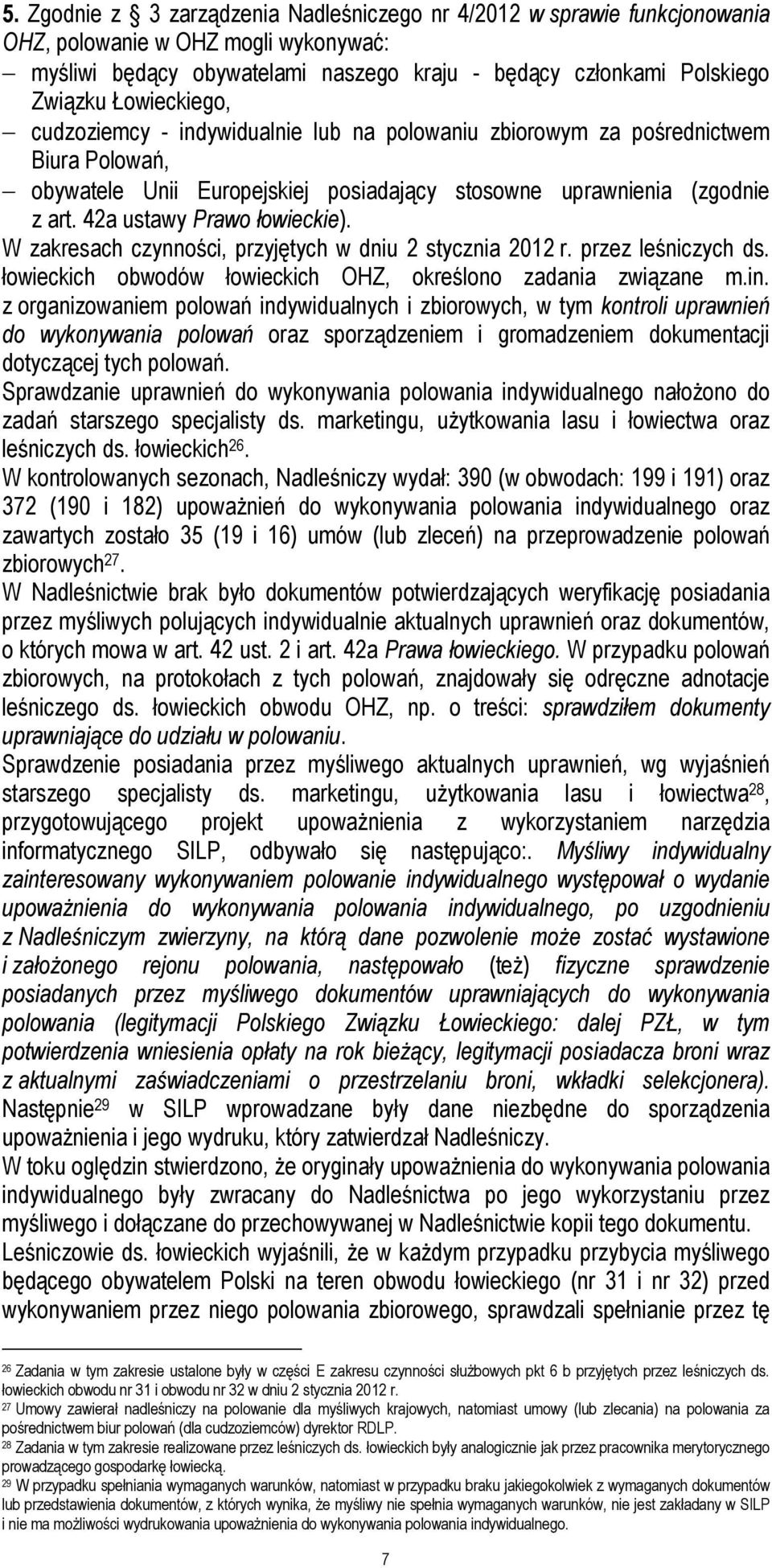 42a ustawy Prawo łowieckie). W zakresach czynności, przyjętych w dniu 2 stycznia 2012 r. przez leśniczych ds. łowieckich obwodów łowieckich OHZ, określono zadania związane m.in.