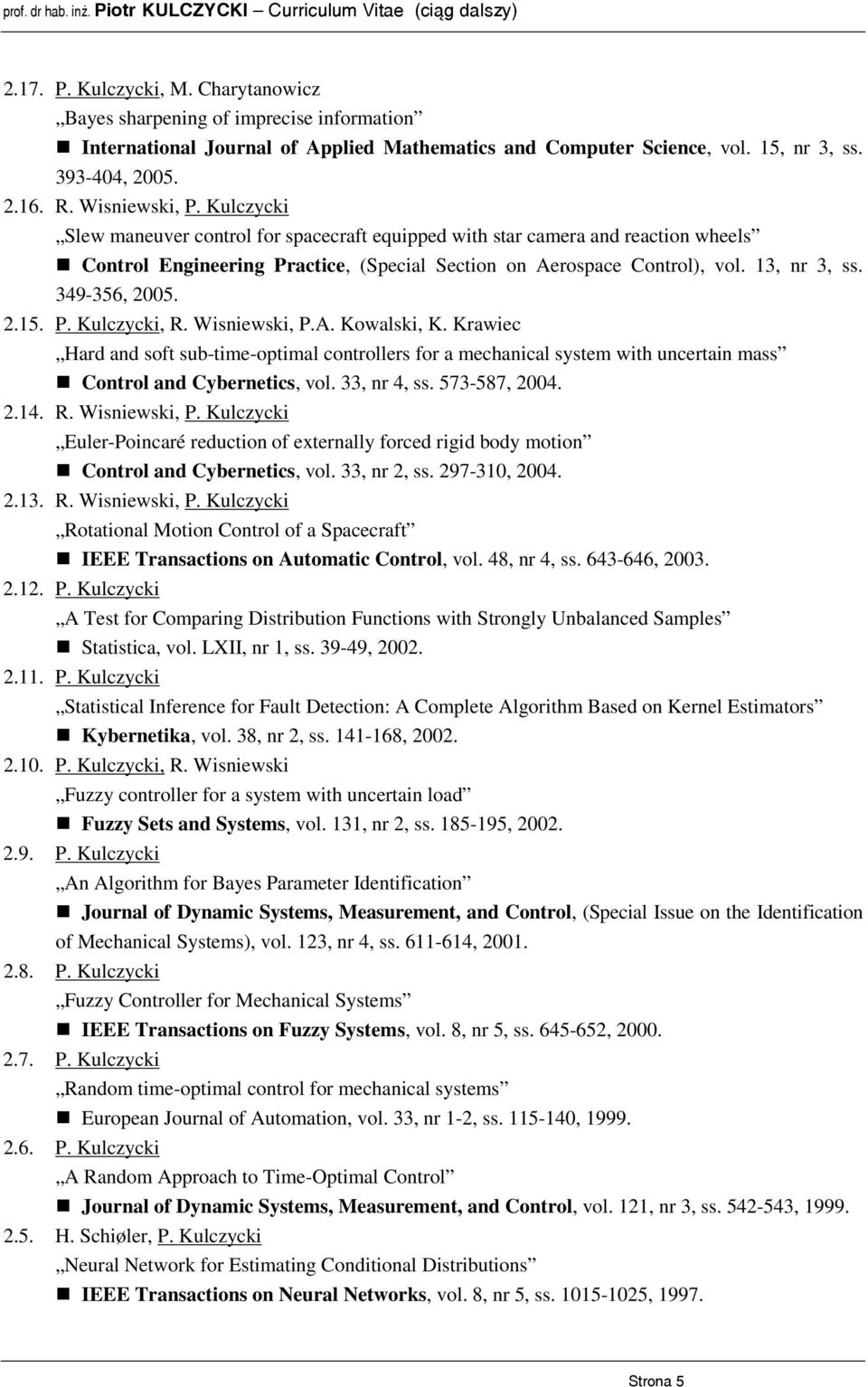 349-356, 2005. 2.15. P. Kulczycki, R. Wisniewski, P.A. Kowalski, K. Krawiec Hard and soft sub-time-optimal controllers for a mechanical system with uncertain mass Control and Cybernetics, vol.