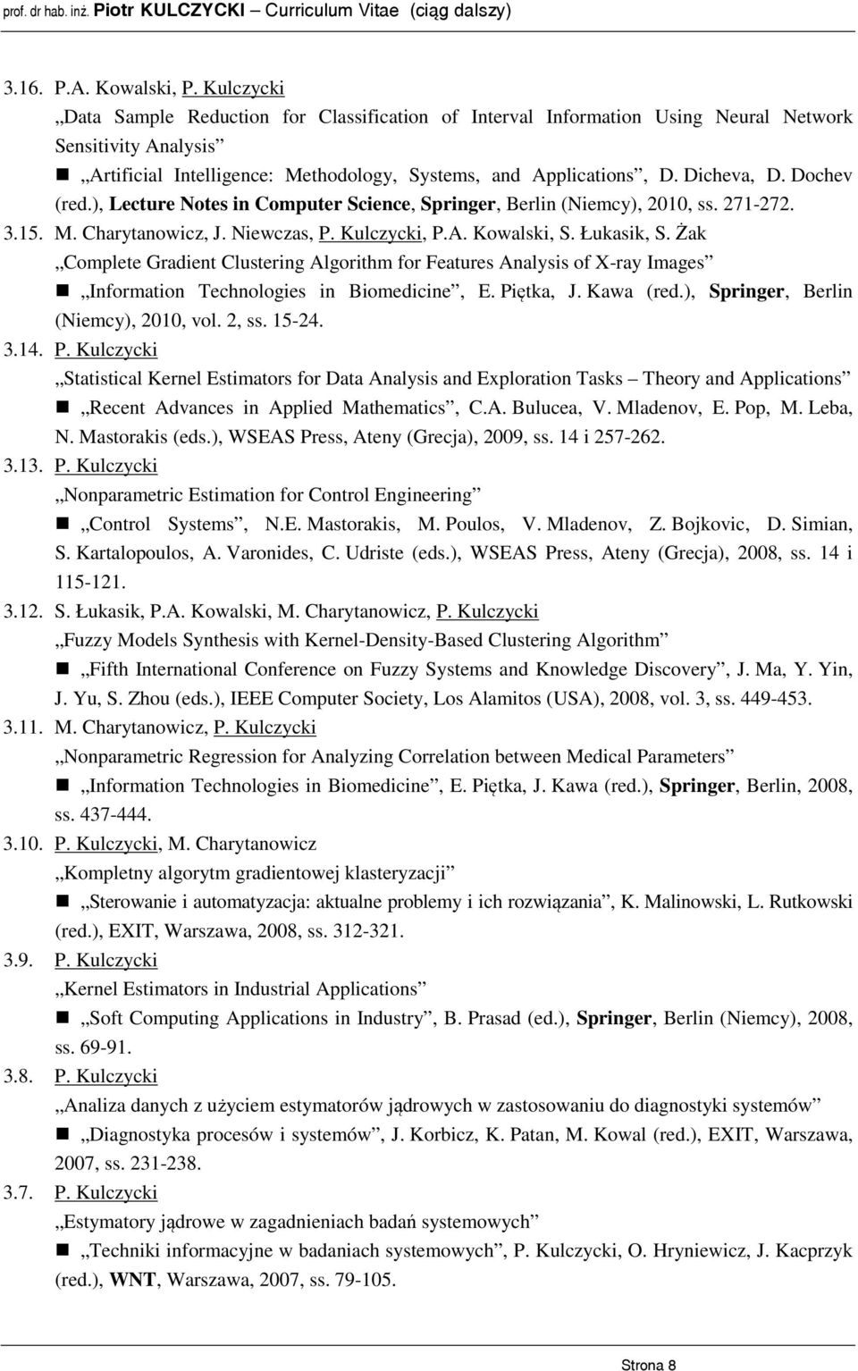 Dochev (red.), Lecture Notes in Computer Science, Springer, Berlin (Niemcy), 2010, ss. 271-272. 3.15. M. Charytanowicz, J. Niewczas, P. Kulczycki, P.A. Kowalski, S. Łukasik, S.