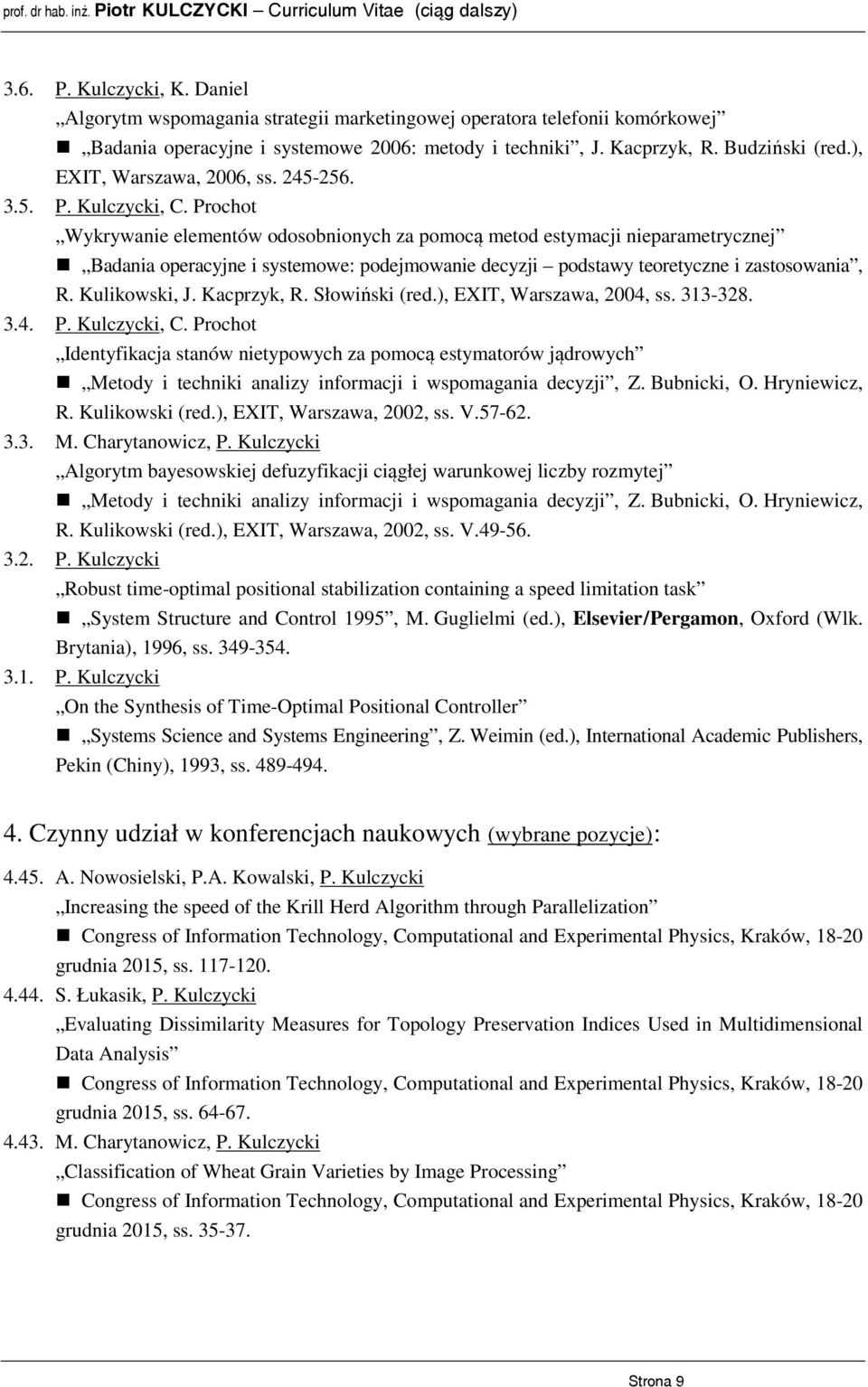 Prochot Wykrywanie elementów odosobnionych za pomocą metod estymacji nieparametrycznej Badania operacyjne i systemowe: podejmowanie decyzji podstawy teoretyczne i zastosowania, R. Kulikowski, J.