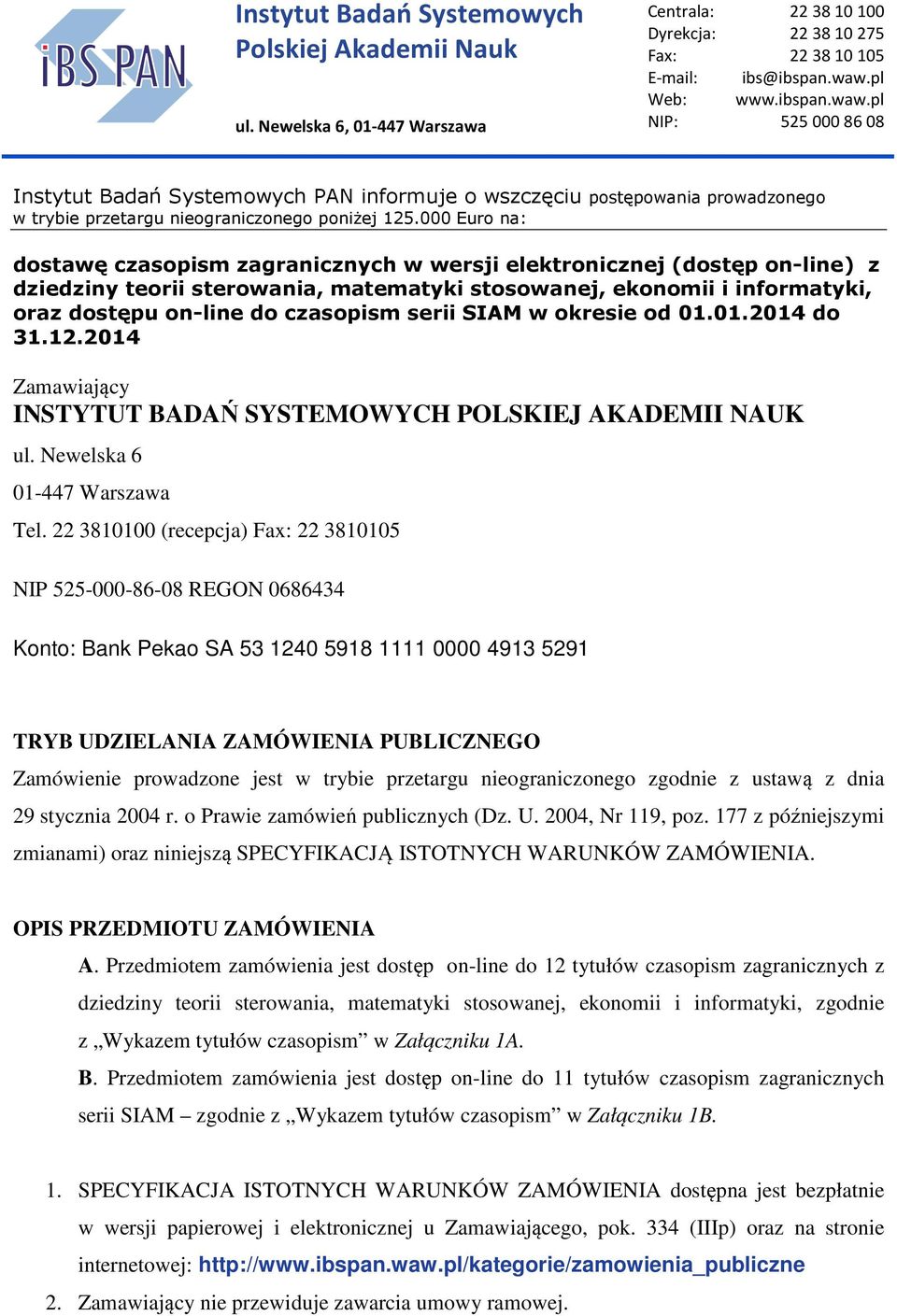 000 Euro na: dostawę czasopism zagranicznych w wersji elektronicznej (dostęp on-line) z dziedziny teorii sterowania, matematyki stosowanej, ekonomii i informatyki, oraz dostępu on-line do czasopism