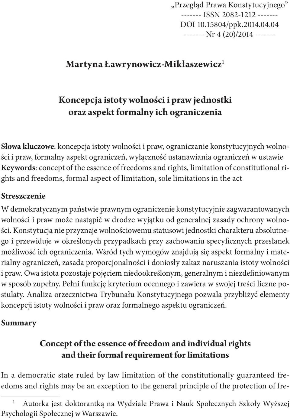 04 ------- Nr 4 (20)/2014 ------- Martyna Ławrynowicz-Mikłaszewicz 1 Koncepcja istoty wolności i praw jednostki oraz aspekt formalny ich ograniczenia Słowa kluczowe: koncepcja istoty wolności i praw,