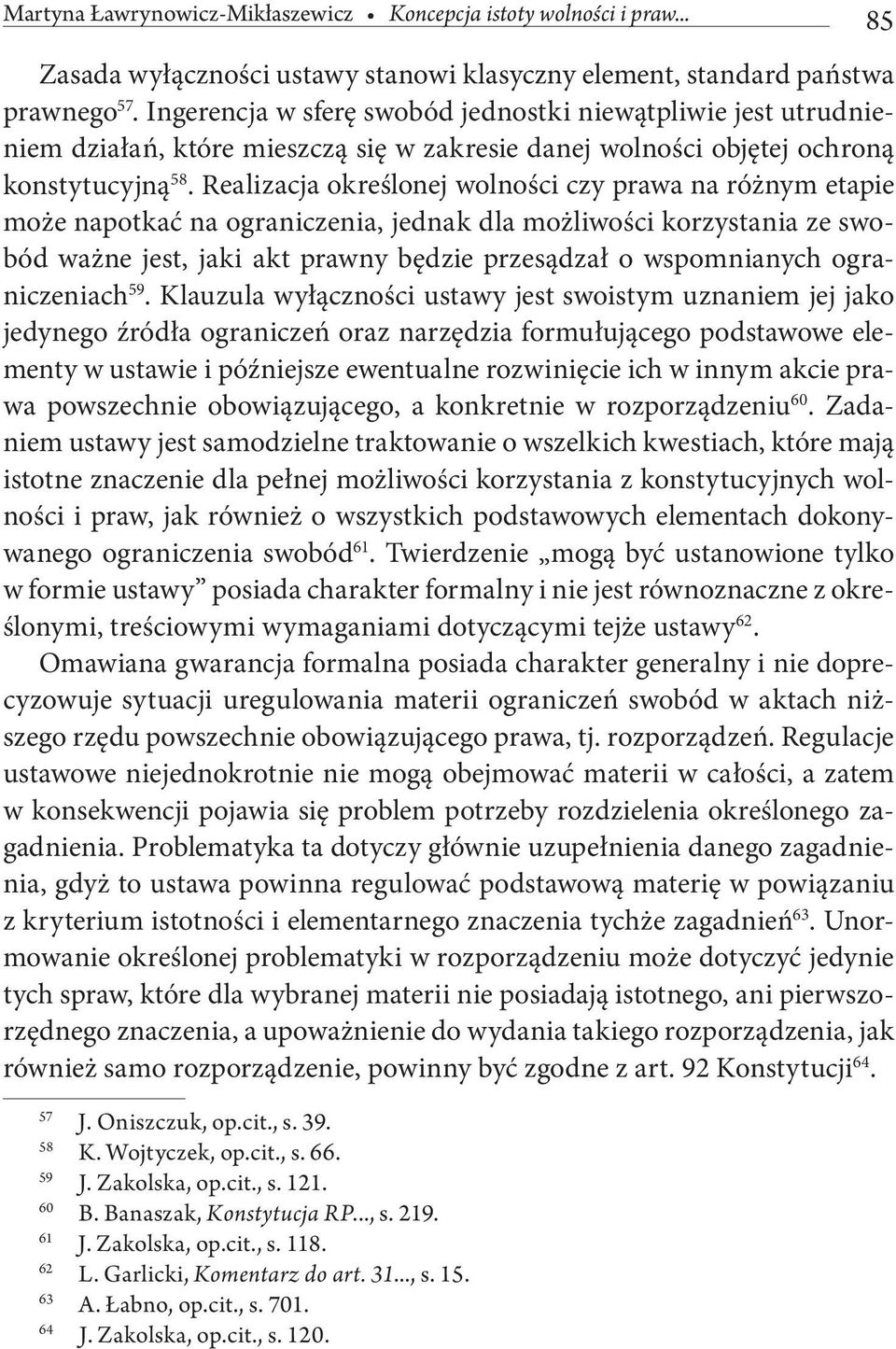 Realizacja określonej wolności czy prawa na różnym etapie może napotkać na ograniczenia, jednak dla możliwości korzystania ze swobód ważne jest, jaki akt prawny będzie przesądzał o wspomnianych