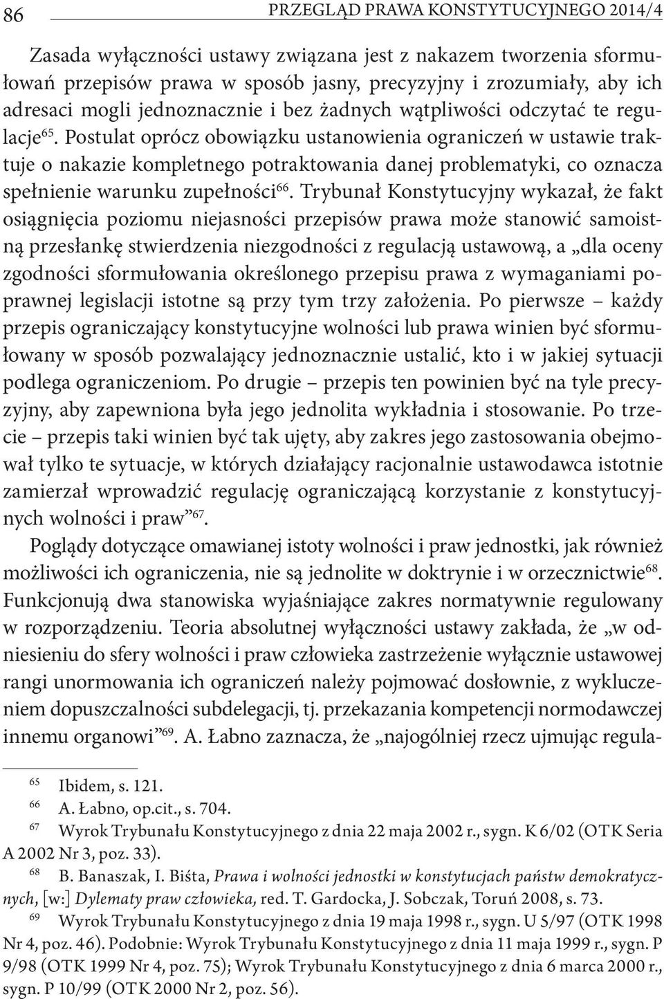 Postulat oprócz obowiązku ustanowienia ograniczeń w ustawie traktuje o nakazie kompletnego potraktowania danej problematyki, co oznacza spełnienie warunku zupełności 66.