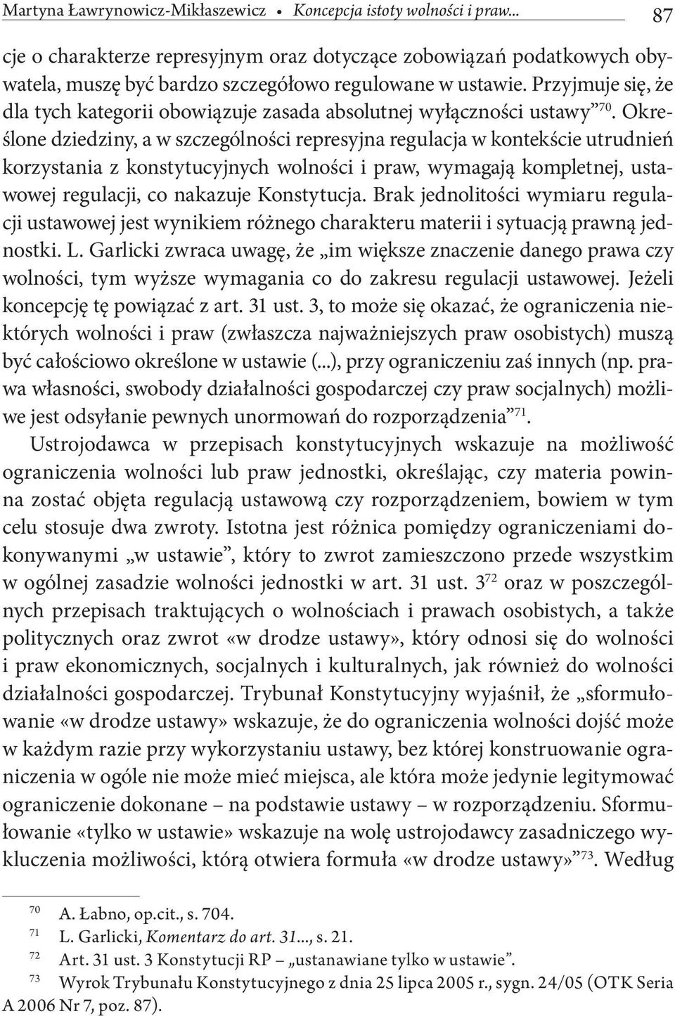 Określone dziedziny, a w szczególności represyjna regulacja w kontekście utrudnień korzystania z konstytucyjnych wolności i praw, wymagają kompletnej, ustawowej regulacji, co nakazuje Konstytucja.