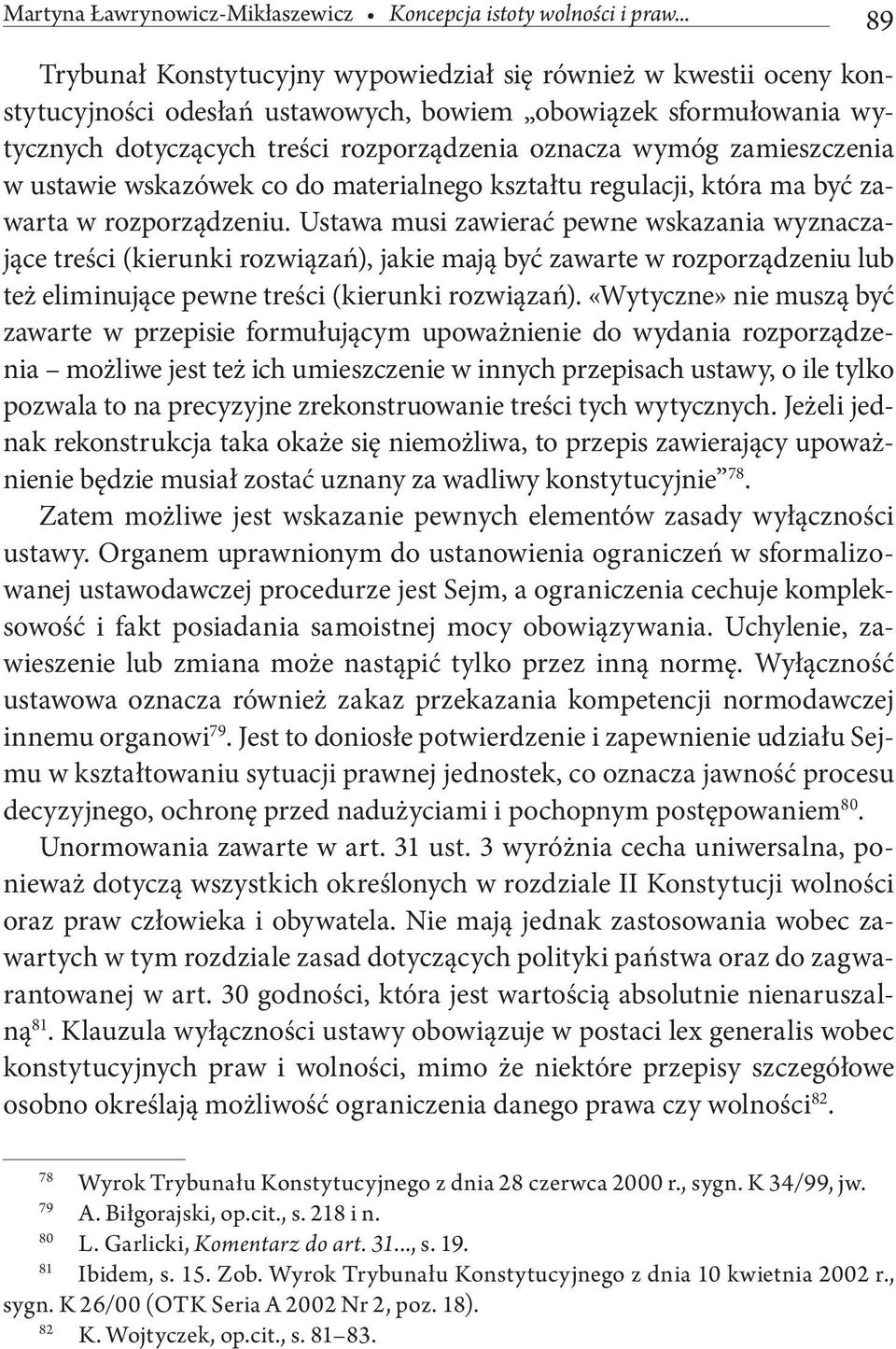 zamieszczenia w ustawie wskazówek co do materialnego kształtu regulacji, która ma być zawarta w rozporządzeniu.