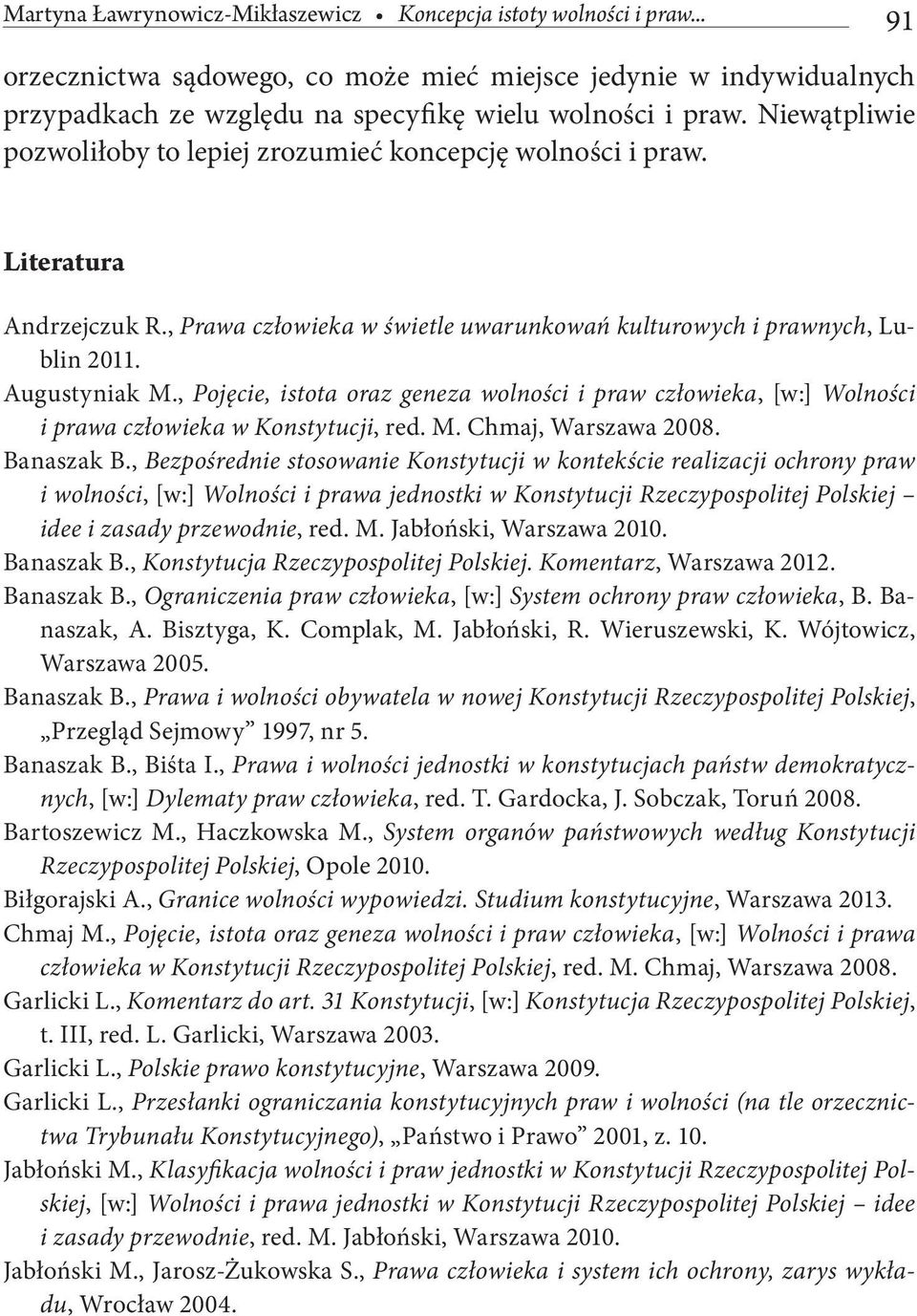 , Pojęcie, istota oraz geneza wolności i praw człowieka, [w:] Wolności i prawa człowieka w Konstytucji, red. M. Chmaj, Warszawa 2008. Banaszak B.