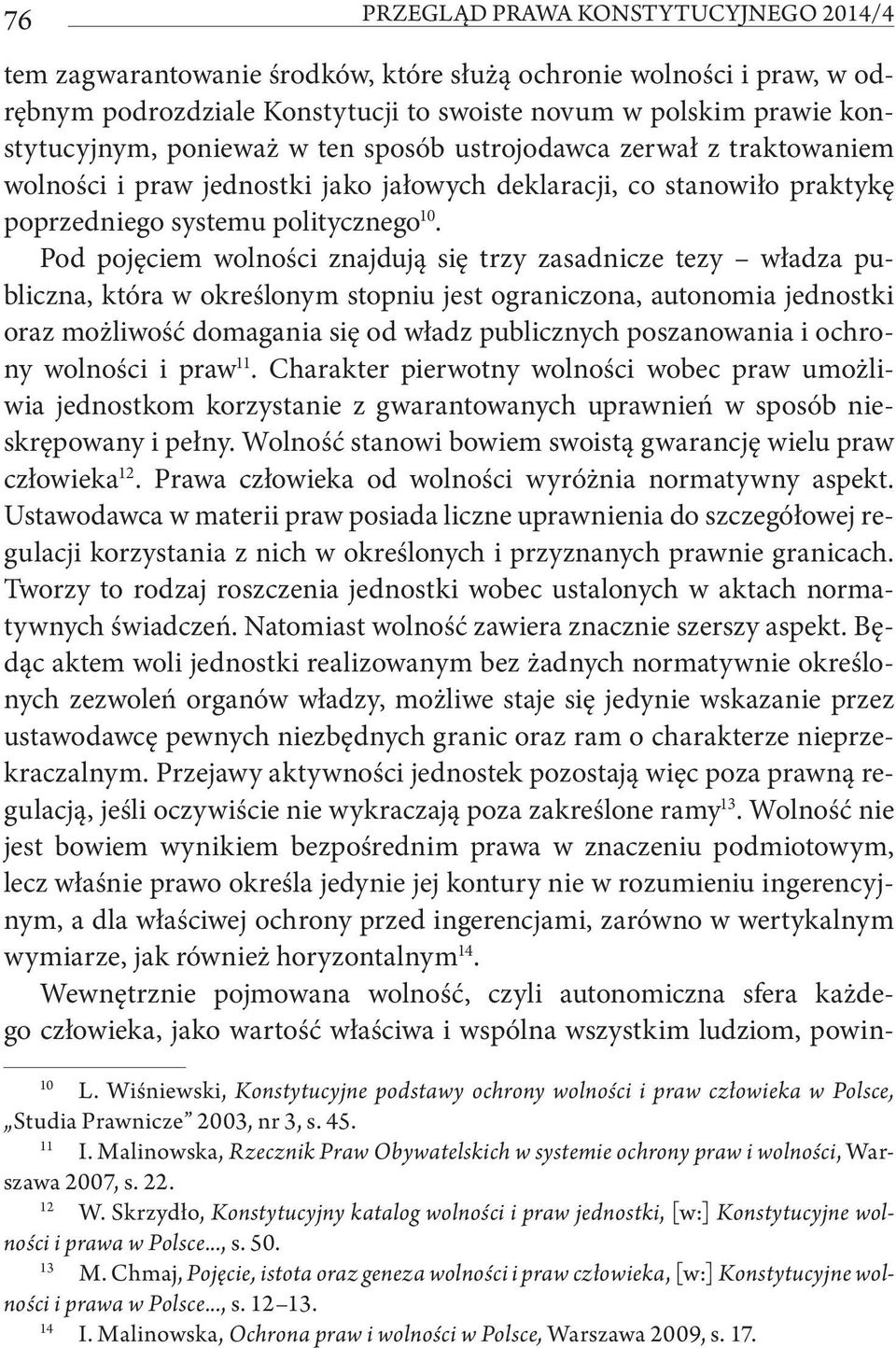 Pod pojęciem wolności znajdują się trzy zasadnicze tezy władza publiczna, która w określonym stopniu jest ograniczona, autonomia jednostki oraz możliwość domagania się od władz publicznych