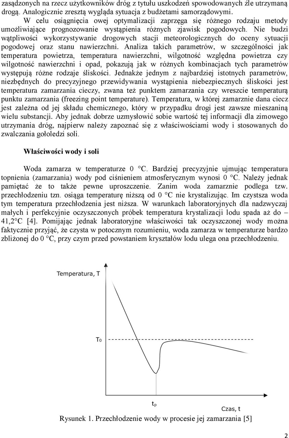 Nie budzi wątpliwości wykorzystywanie drogowych stacji meteorologicznych do oceny sytuacji pogodowej oraz stanu nawierzchni.