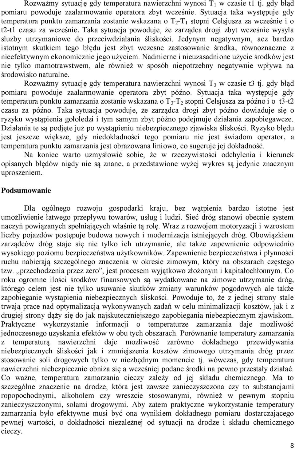 Taka sytuacja powoduje, że zarządca drogi zbyt wcześnie wysyła służby utrzymaniowe do przeciwdziałania śliskości.