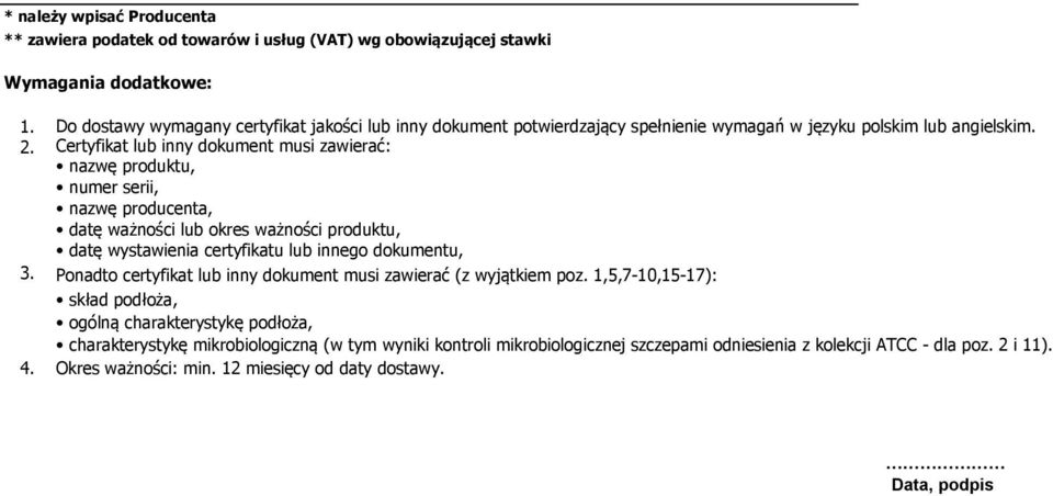 Certyfikat lub inny dokument musi zawierać: nazwę produktu, numer serii, nazwę producenta, datę ważności lub okres ważności produktu, datę wystawienia certyfikatu lub innego dokumentu, 3.