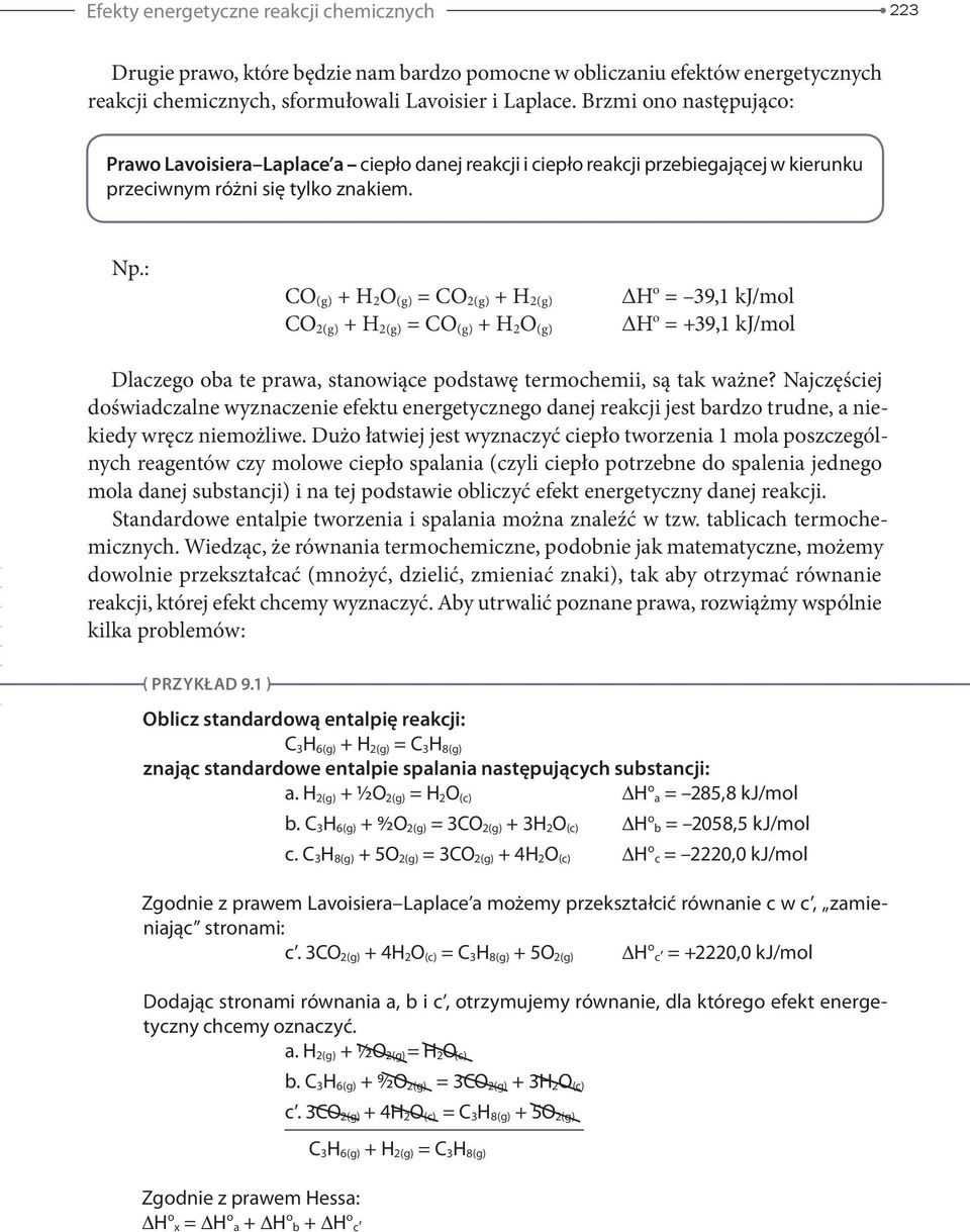 : CO (g) + H 2 O (g) = CO 2(g) + H 2(g) CO 2(g) + H 2(g) = CO (g) + H 2 O (g) H o = 39,1 kj/mol H o = +39,1 kj/mol Dlaczego oba te prawa, stanowiące podstawę termochemii, są tak ważne?