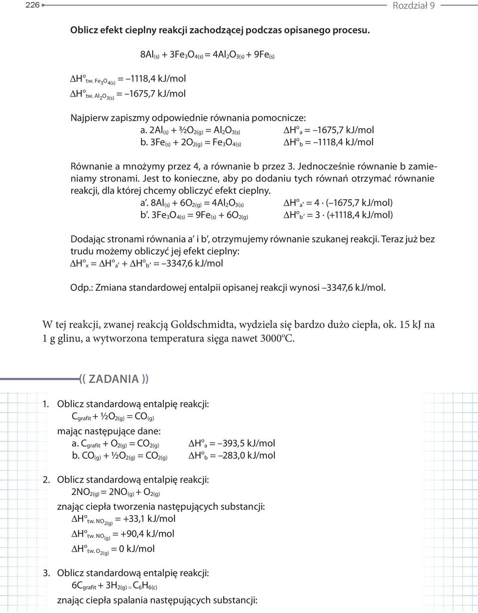 3Fe (s) + 2O 2(g) = Fe 3 O 4(s) H o b = 1118,4 kj/mol Równanie a mnożymy przez 4, a równanie b przez 3. Jednocześnie równanie b zamieniamy stronami.