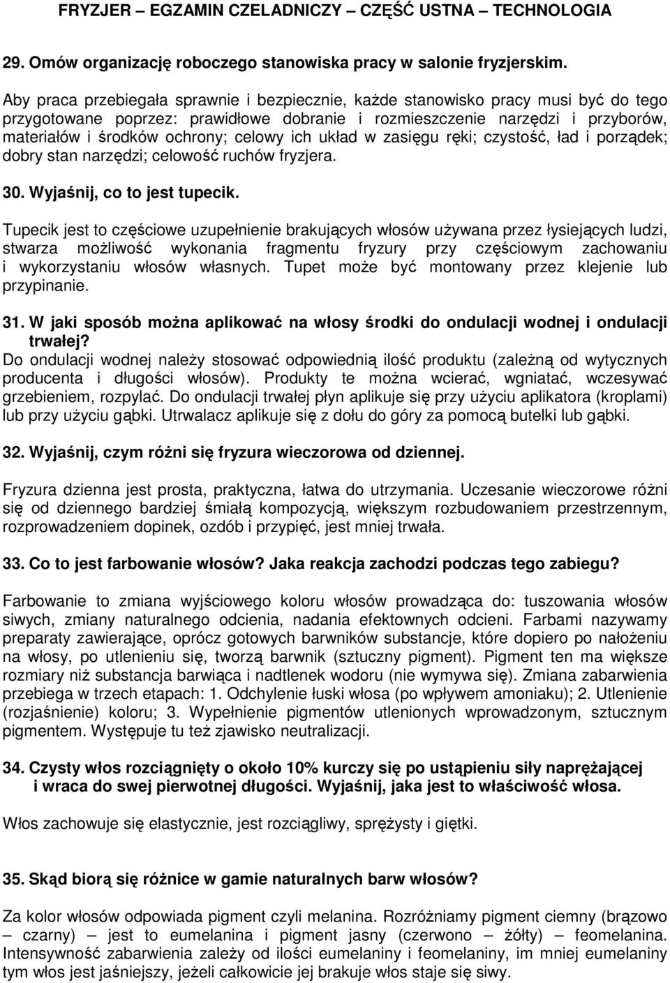 celowy ich układ w zasięgu ręki; czystość, ład i porządek; dobry stan narzędzi; celowość ruchów fryzjera. 30. Wyjaśnij, co to jest tupecik.